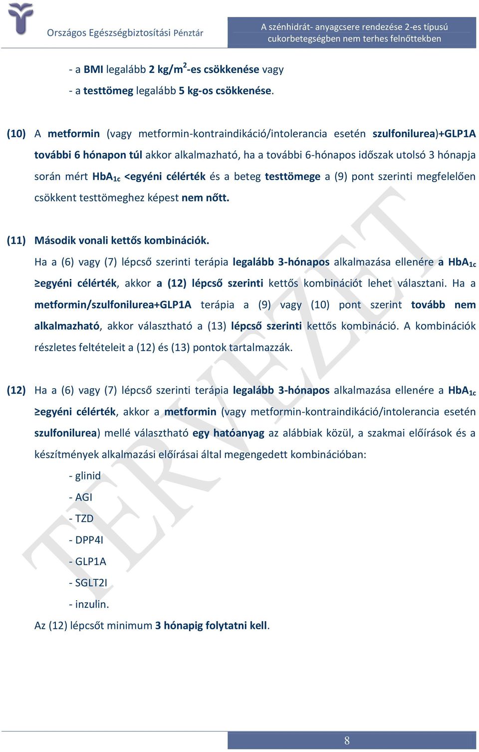 <egyéni célérték és a beteg testtömege a (9) pont szerinti megfelelően csökkent testtömeghez képest nem nőtt. (11) Második vonali kettős kombinációk.