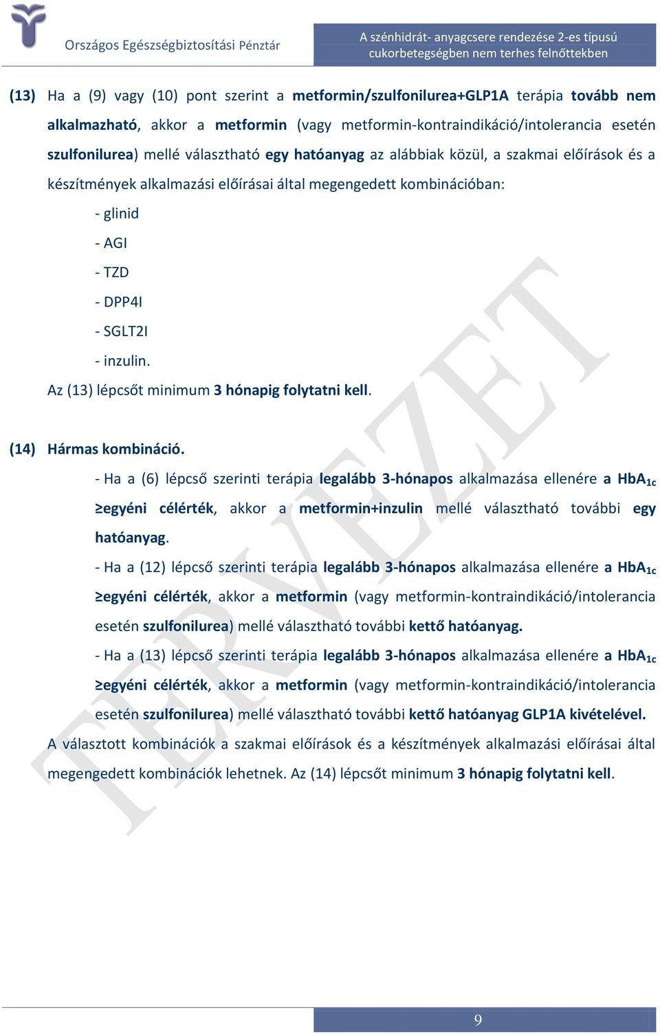 Az (13) lépcsőt minimum 3 hónapig folytatni kell. (14) Hármas kombináció.