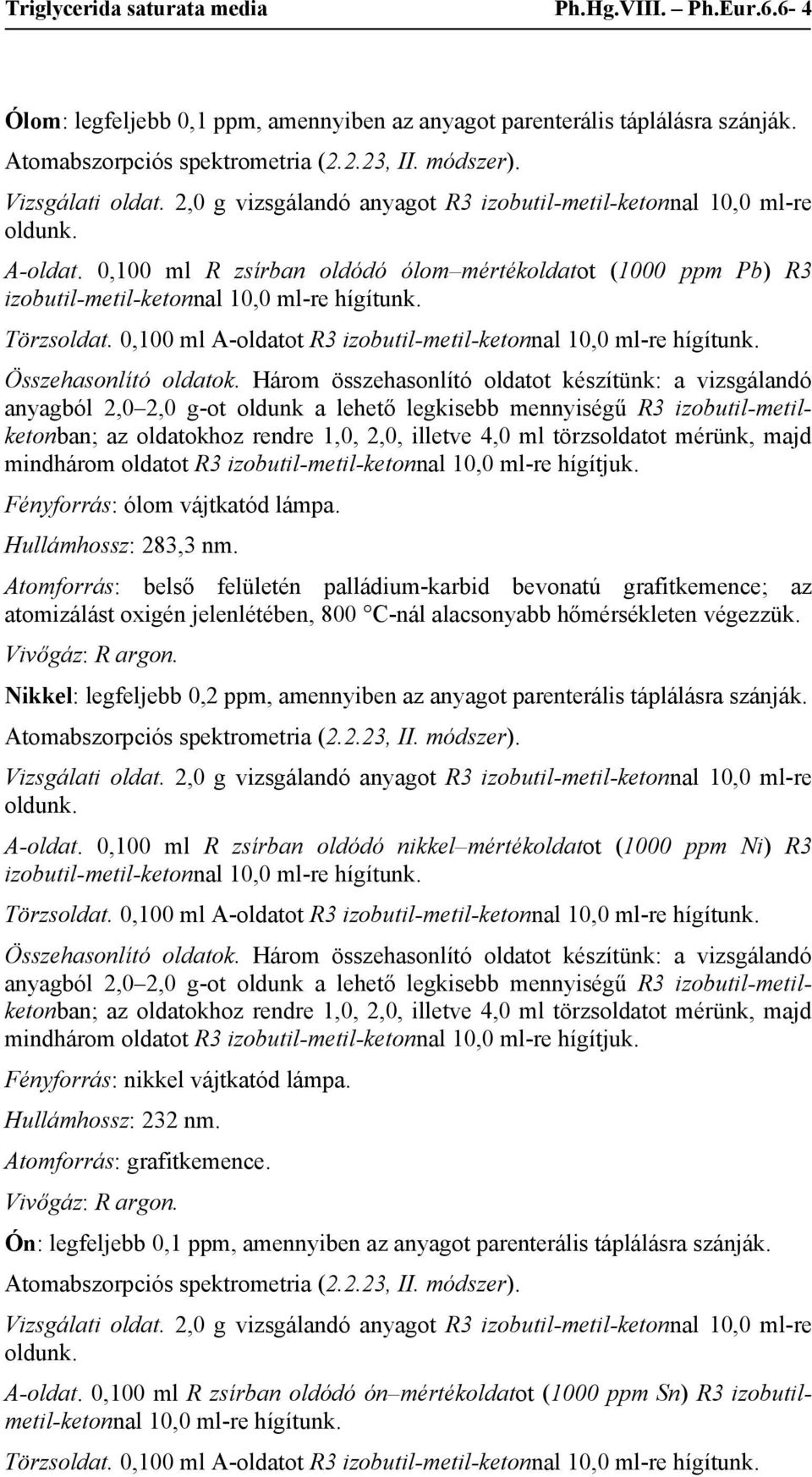 Atomforrás: belső felületén palládium-karbid bevonatú grafitkemence; az atomizálást oxigén jelenlétében, 800 C-nál alacsonyabb hőmérsékleten végezzük.