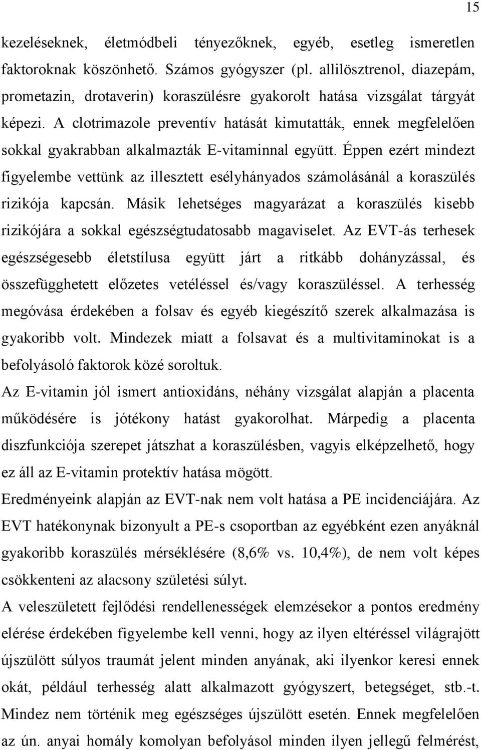 A clotrimazole preventív hatását kimutatták, ennek megfelelően sokkal gyakrabban alkalmazták E-vitaminnal együtt.