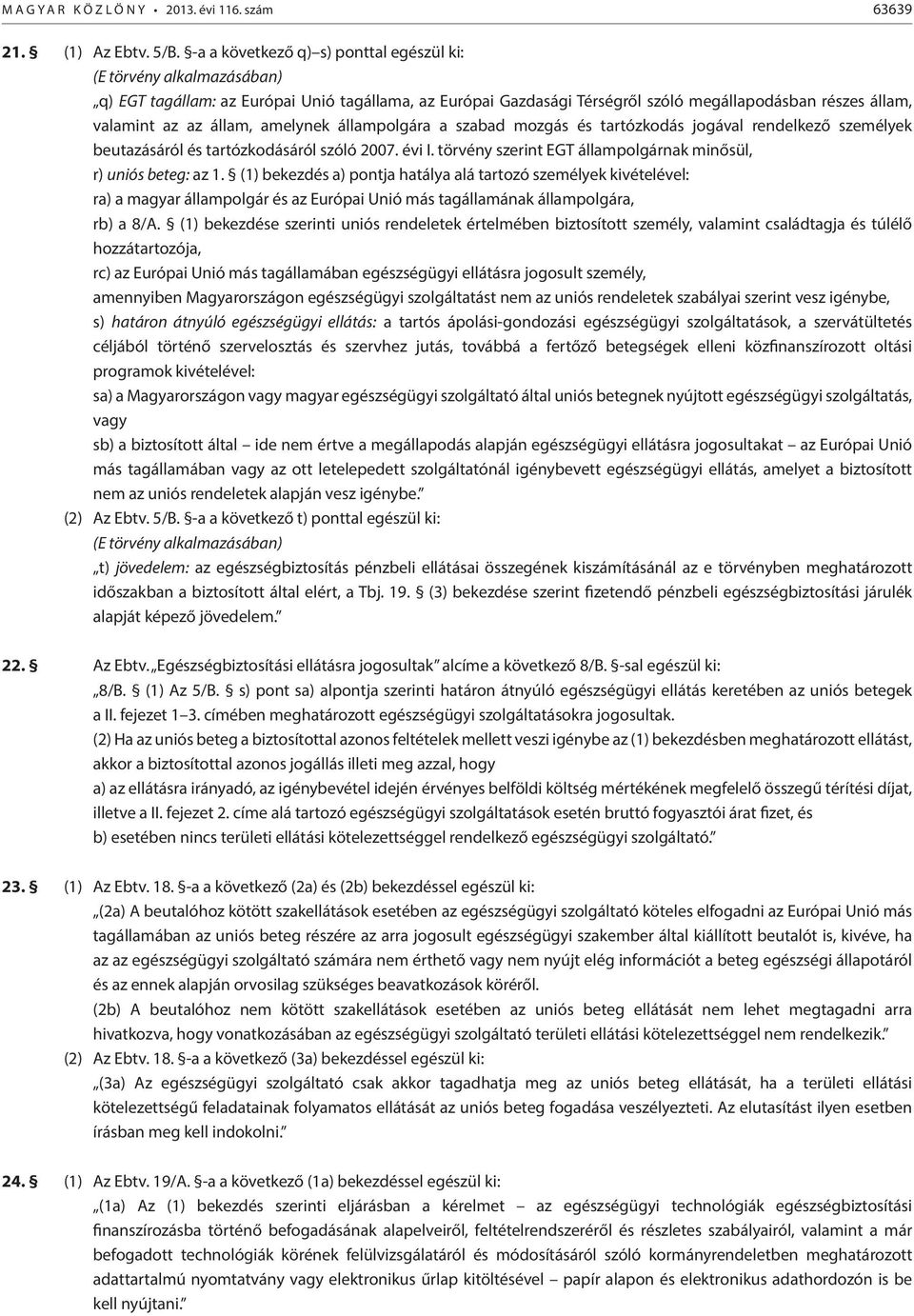 állam, amelynek állampolgára a szabad mozgás és tartózkodás jogával rendelkező személyek beutazásáról és tartózkodásáról szóló 2007. évi I.