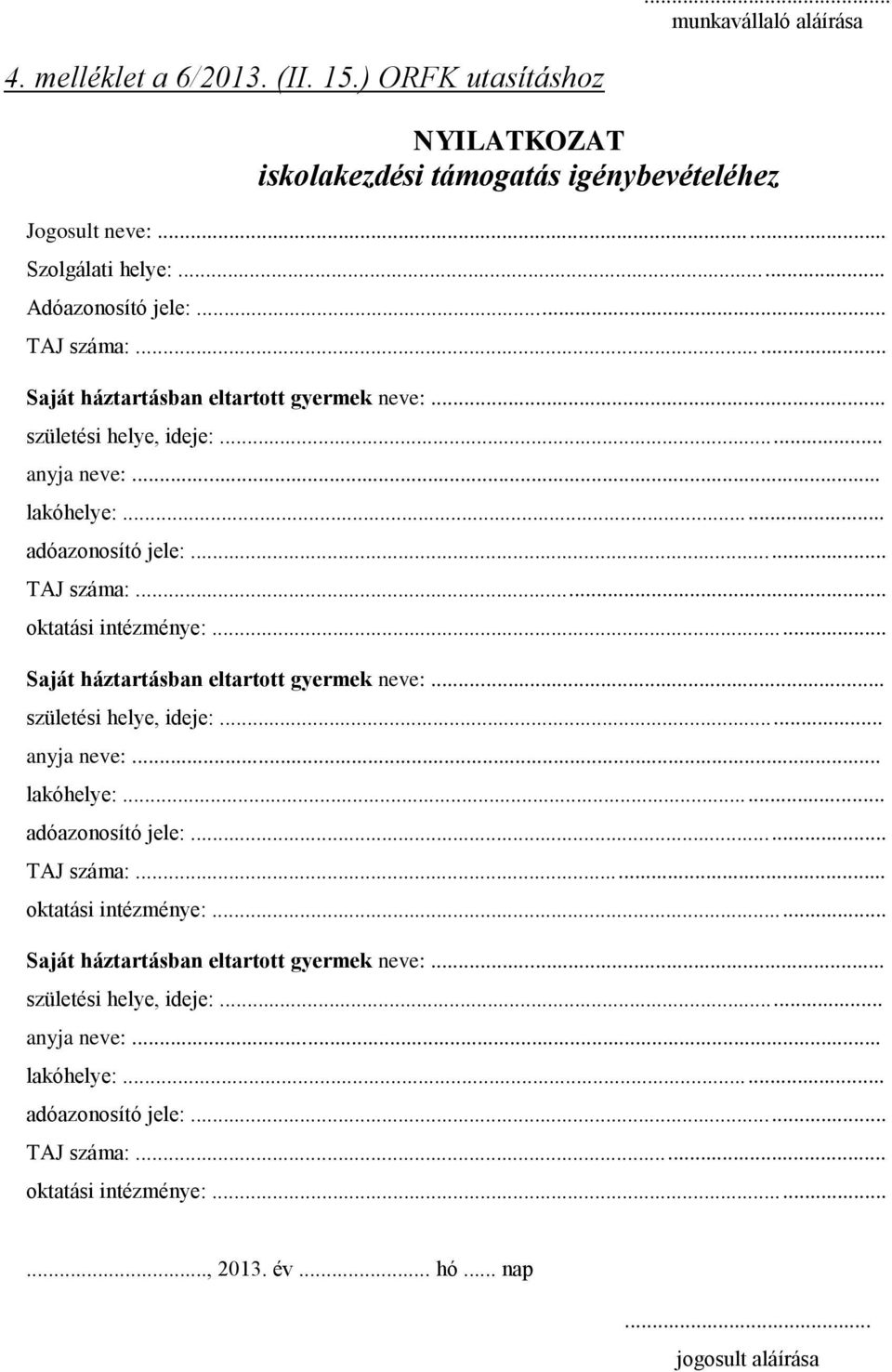 .. Saját háztartásban eltartott gyermek neve:... születési helye, ideje:... anyja neve:.. lakóhelye:... adóazonosító jele:... TAJ száma:.. oktatási intézménye:.