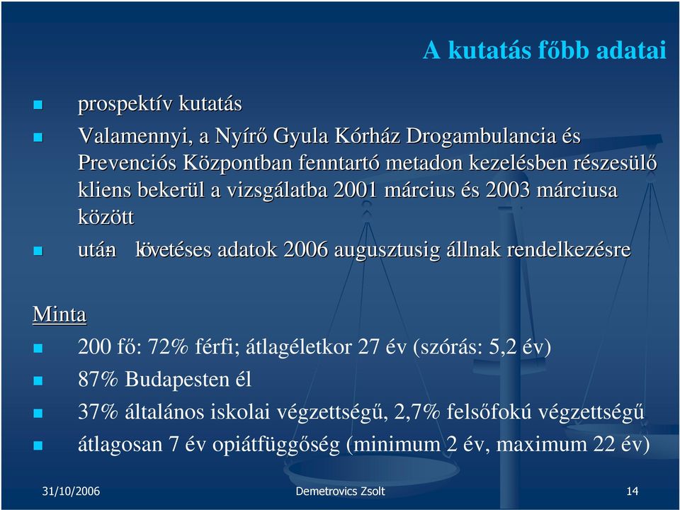 augusztusig állnak rendelkezésre Minta 200 fő: 72% férfi; átlagéletkor 27 év (szórás: 5,2 év) 87% Budapesten él 37% általános