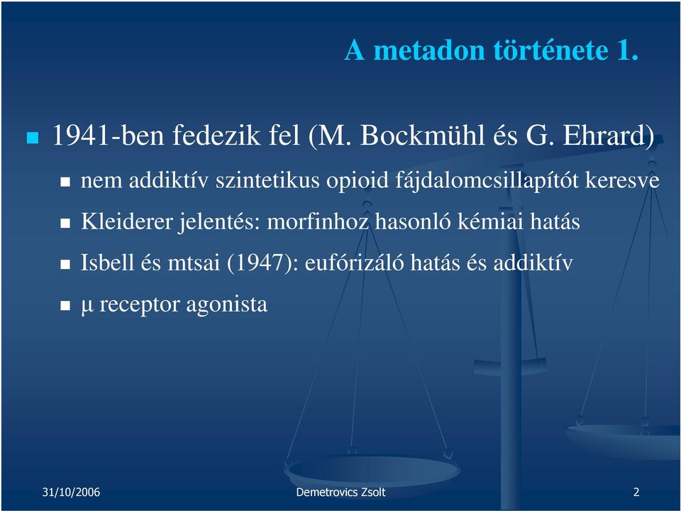 Kleiderer jelentés: morfinhoz hasonló kémiai hatás Isbell és mtsai