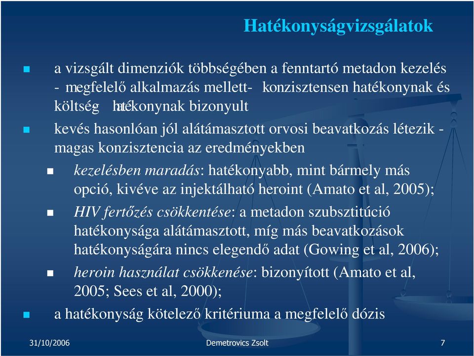 injektálható heroint (Amato et al, 2005); HIV fertőzés csökkentése: a metadon szubsztitúció hatékonysága alátámasztott, míg más beavatkozások hatékonyságára nincs elegendő adat