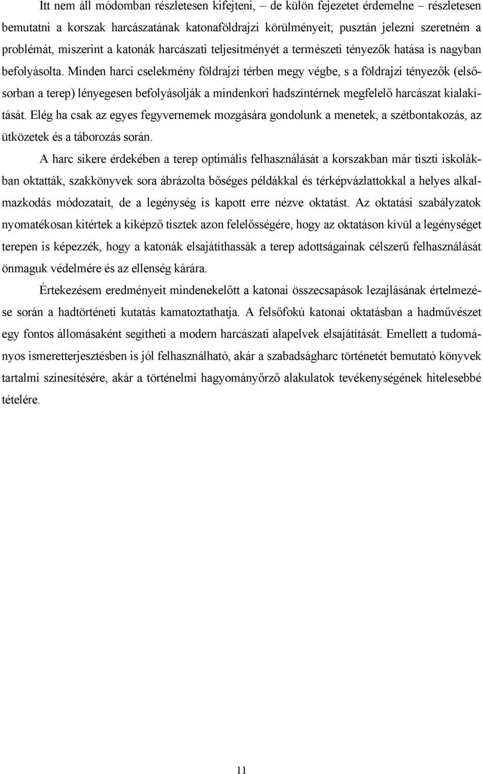 Minden harci cselekmény földrajzi térben megy végbe, s a földrajzi tényezők (elsősorban a terep) lényegesen befolyásolják a mindenkori hadszíntérnek megfelelő harcászat kialakítását.