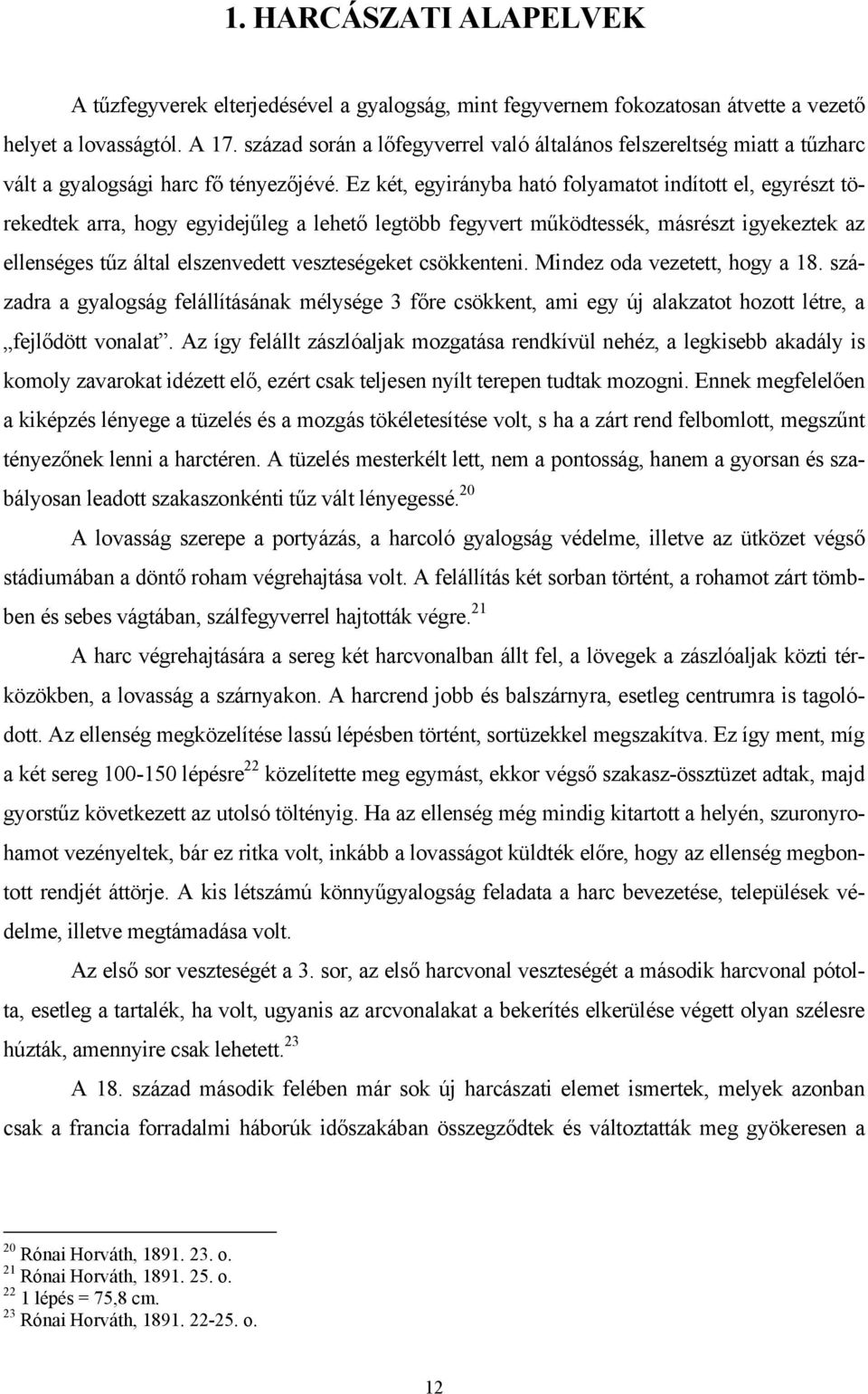 Ez két, egyirányba ható folyamatot indított el, egyrészt törekedtek arra, hogy egyidejűleg a lehető legtöbb fegyvert működtessék, másrészt igyekeztek az ellenséges tűz által elszenvedett