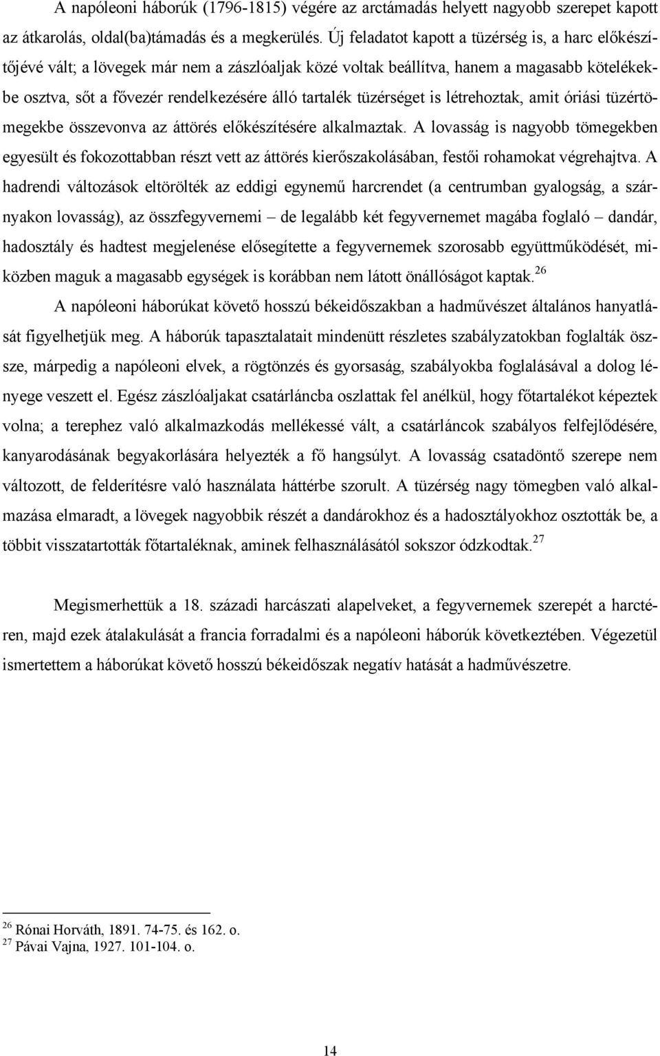tüzérséget is létrehoztak, amit óriási tüzértömegekbe összevonva az áttörés előkészítésére alkalmaztak.