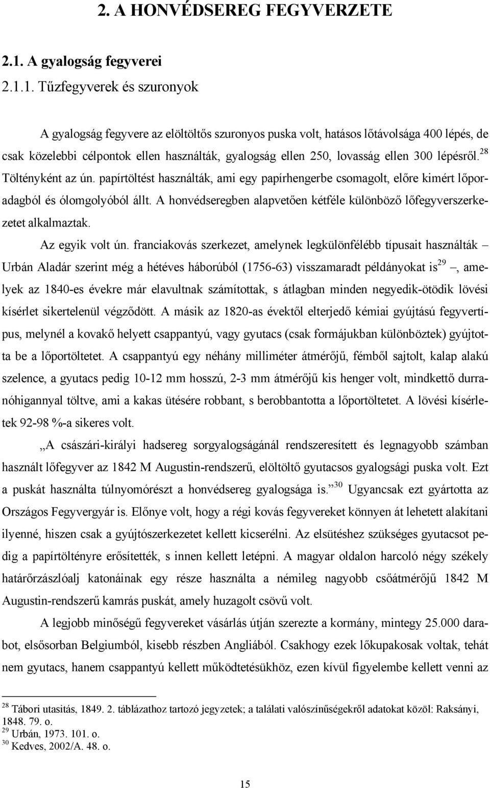 1. Tűzfegyverek és szuronyok A gyalogság fegyvere az elöltöltős szuronyos puska volt, hatásos lőtávolsága 400 lépés, de csak közelebbi célpontok ellen használták, gyalogság ellen 250, lovasság ellen