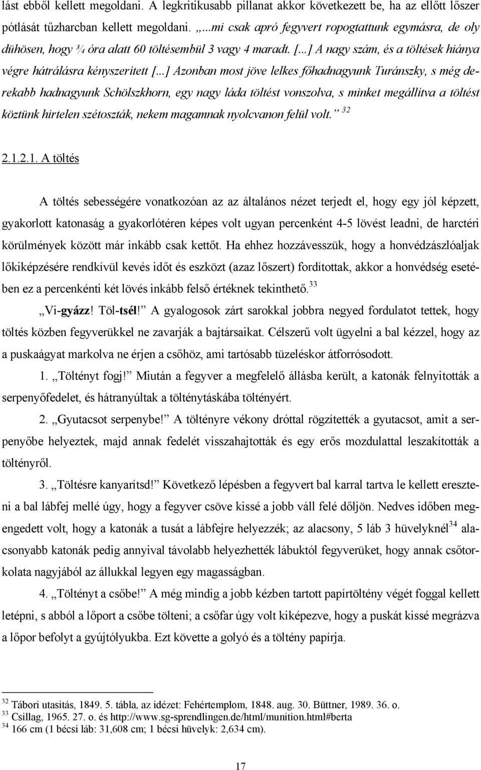 ..] Azonban most jöve lelkes főhadnagyunk Turánszky, s még derekabb hadnagyunk Schölszkhorn, egy nagy láda töltést vonszolva, s minket megállítva a töltést köztünk hirtelen szétoszták, nekem magamnak