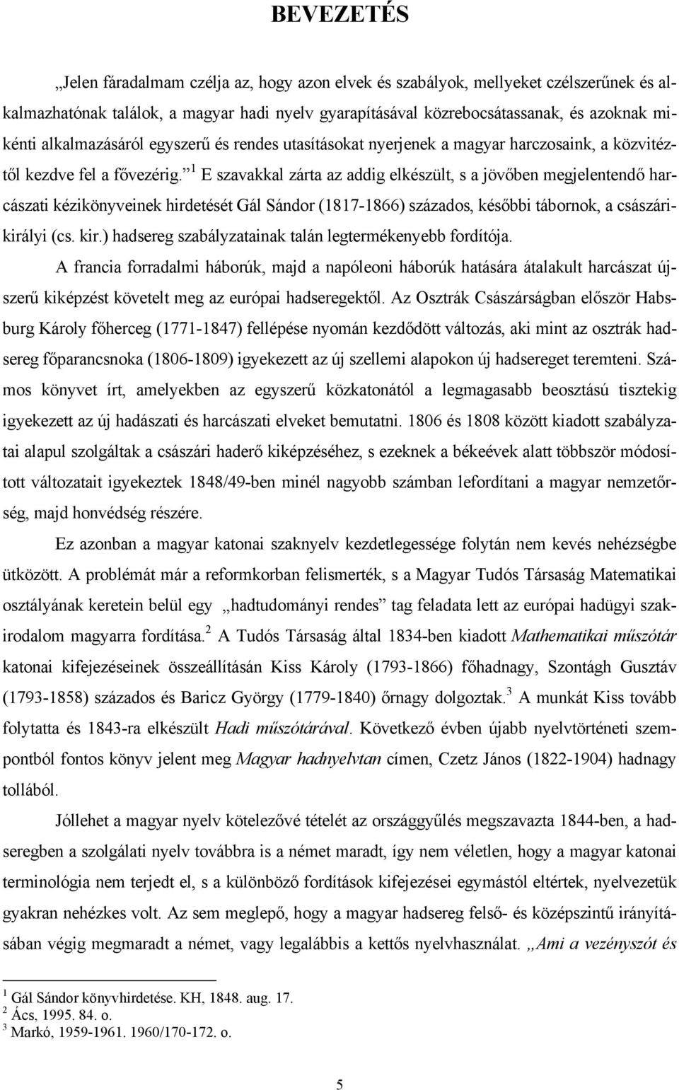 1 E szavakkal zárta az addig elkészült, s a jövőben megjelentendő harcászati kézikönyveinek hirdetését Gál Sándor (1817-1866) százados, későbbi tábornok, a császárikirályi (cs. kir.