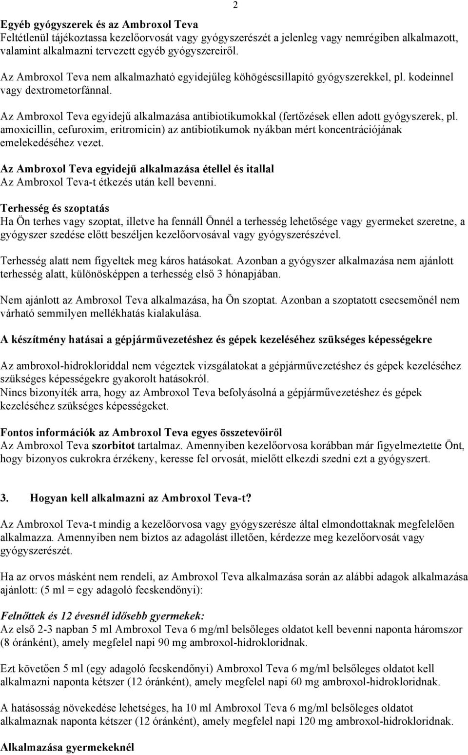 Az Ambroxol Teva egyidejű alkalmazása antibiotikumokkal (fertőzések ellen adott gyógyszerek, pl.