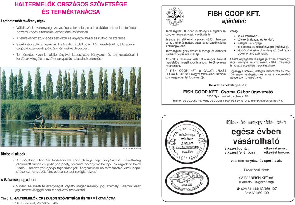 Szaktanácsadás a tagoknak, halászati, gazdálkodási, környezetvédelmi, állategészségügyi, szervezeti, pénzügyi és jogi kérdésekben.