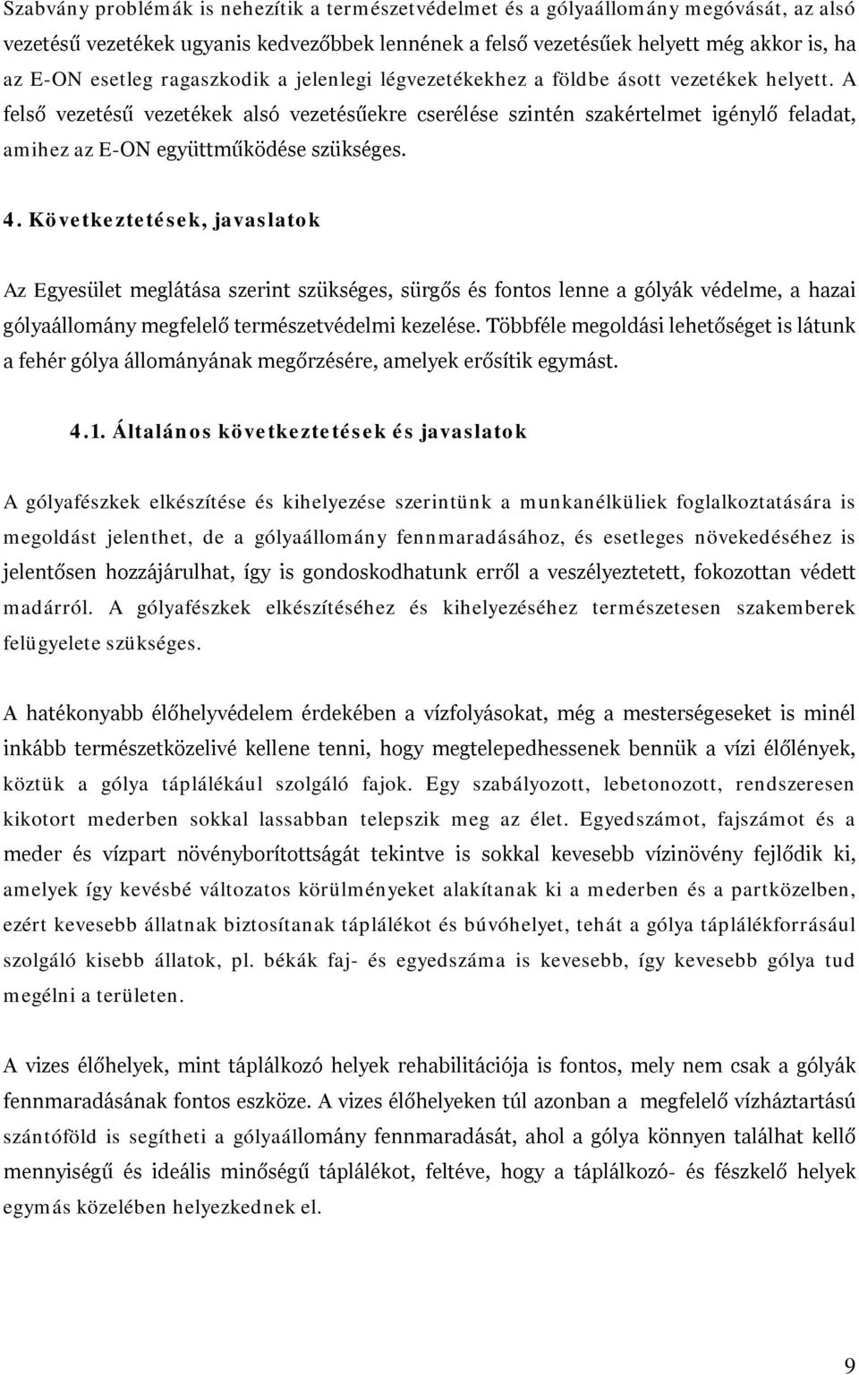 A felső vezetésű vezetékek alsó vezetésűekre cserélése szintén szakértelmet igénylő feladat, amihez az E-ON együttműködése szükséges. 4.