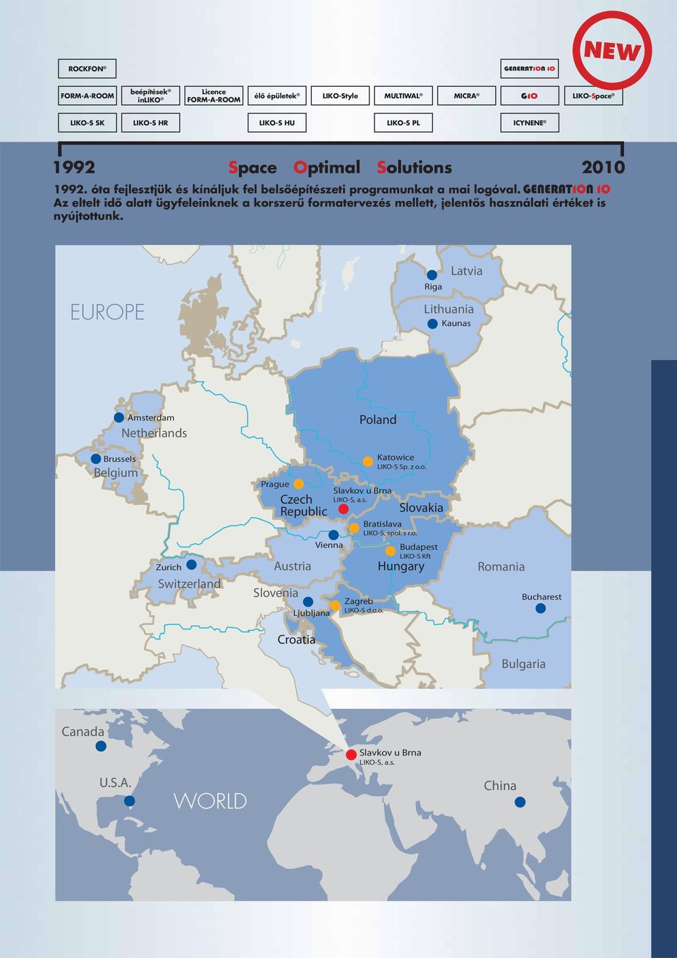 EUROPE Riga Latvia Lithuania Kaunas Amsterdam Netherlands Poland Brussels Belgium Zurich Switzerland Prague Czech Republic Austria Slovenia Vienna Ljubljana Slavkov u Brna LIKO-S, a.s. Katowice LIKO-S Sp.