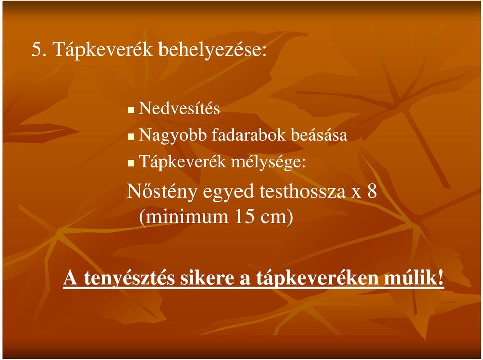 mélysége: Nıstény egyed testhossza x 8