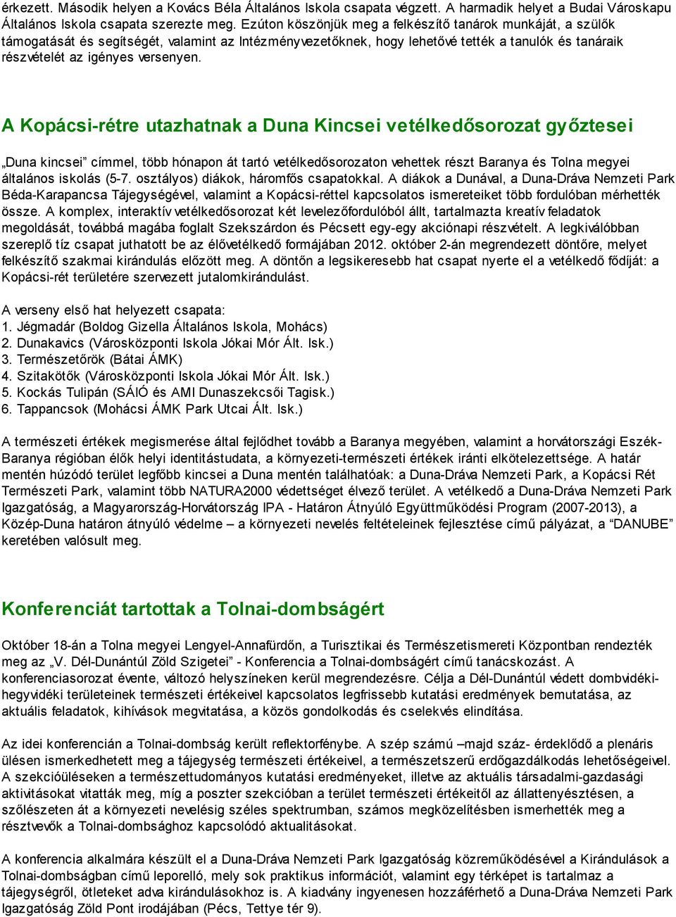 A Kopácsi-rétre utazhatnak a Duna Kincsei vetélkedősorozat győztesei Duna kincsei címmel, több hónapon át tartó vetélkedősorozaton vehettek részt Baranya és Tolna megyei általános iskolás (5-7.