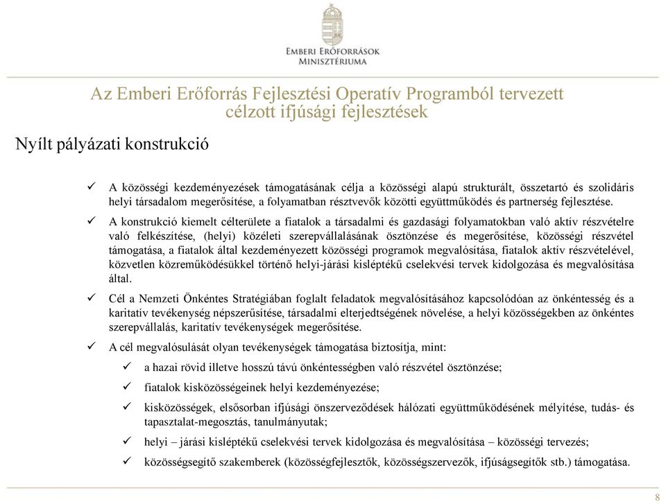 A konstrukció kiemelt célterülete a fiatalok a társadalmi és gazdasági folyamatokban való aktív részvételre való felkészítése, (helyi) közéleti szerepvállalásának ösztönzése és megerősítése,