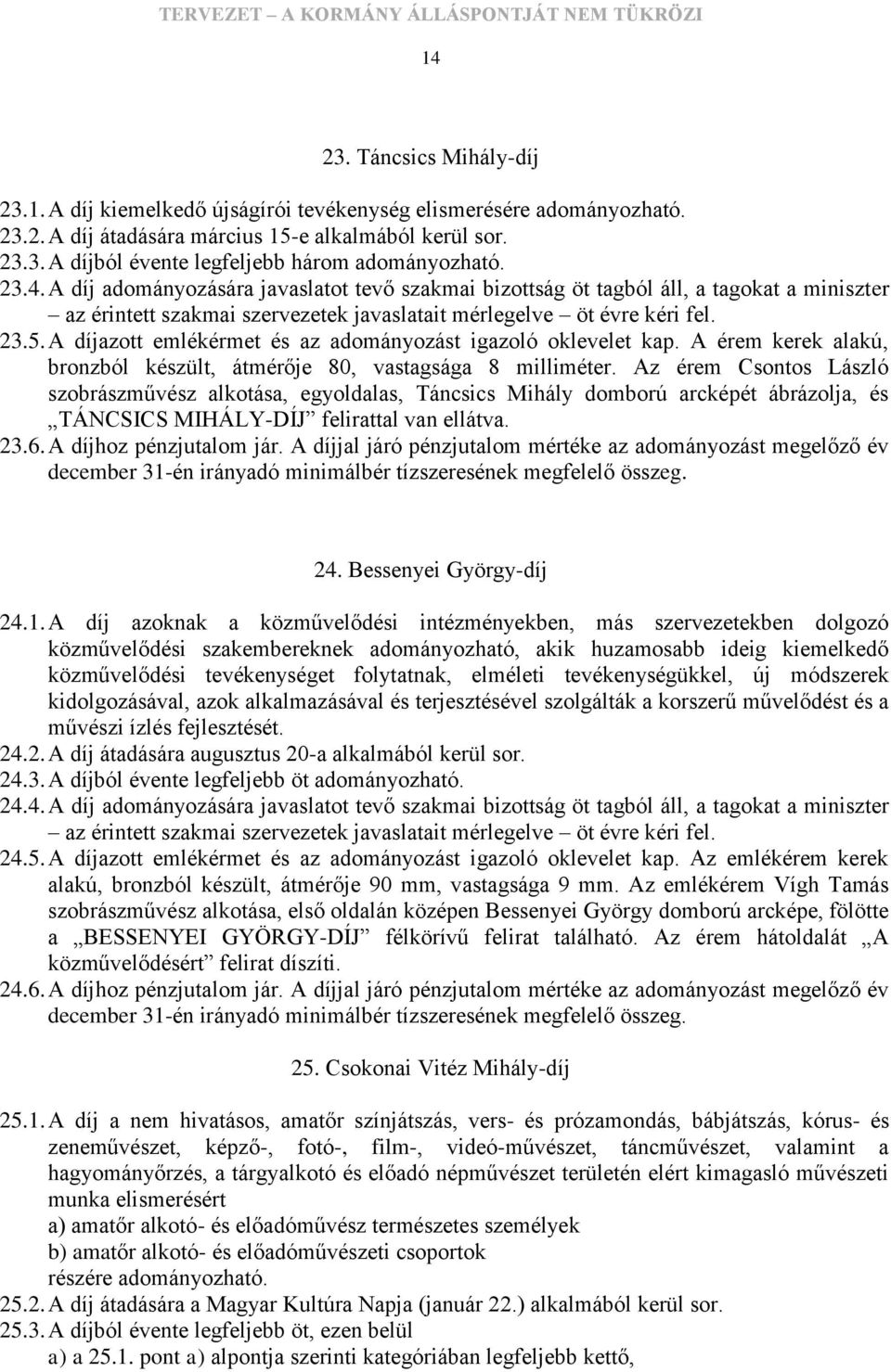 A érem kerek alakú, bronzból készült, átmérője 80, vastagsága 8 milliméter.