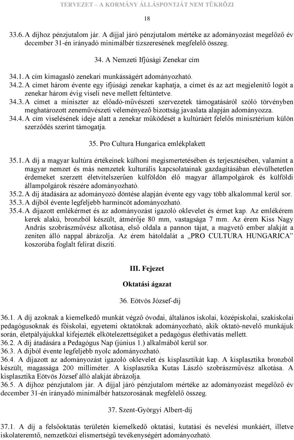 A címet három évente egy ifjúsági zenekar kaphatja, a címet és az azt megjelenítő logót a zenekar három évig viseli neve mellett feltüntetve. 34