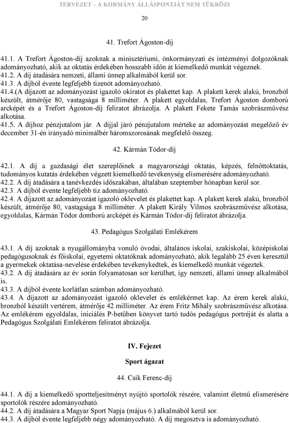 A plakett kerek alakú, bronzból készült, átmérője 80, vastagsága 8 milliméter. A plakett egyoldalas, Trefort Ágoston domború arcképét és a Trefort Ágoston-díj feliratot ábrázolja.