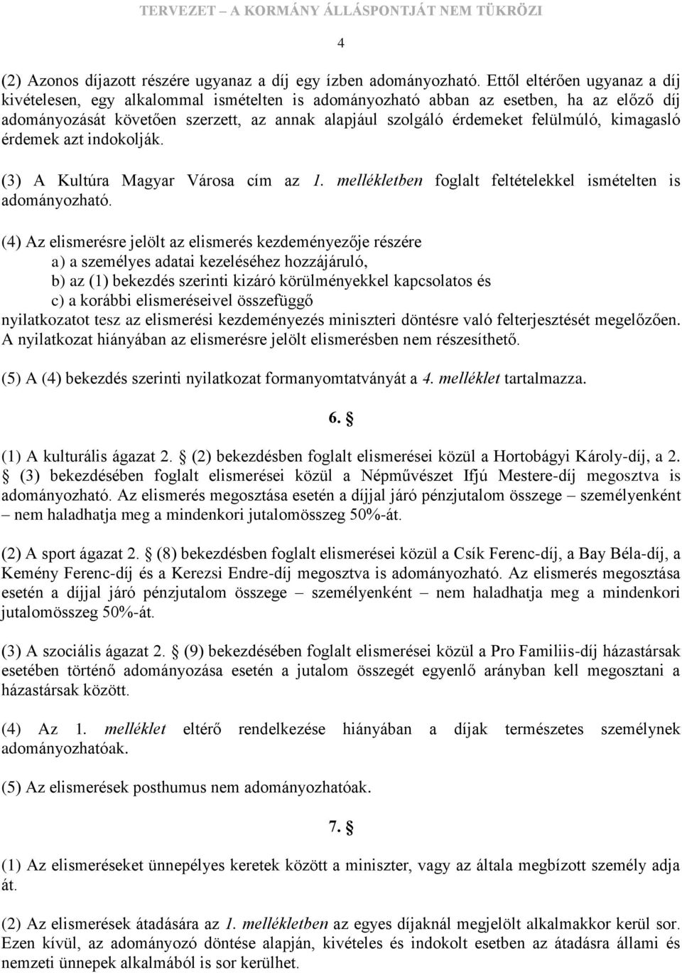 kimagasló érdemek azt indokolják. (3) A Kultúra Magyar Városa cím az 1. mellékletben foglalt feltételekkel ismételten is adományozható.