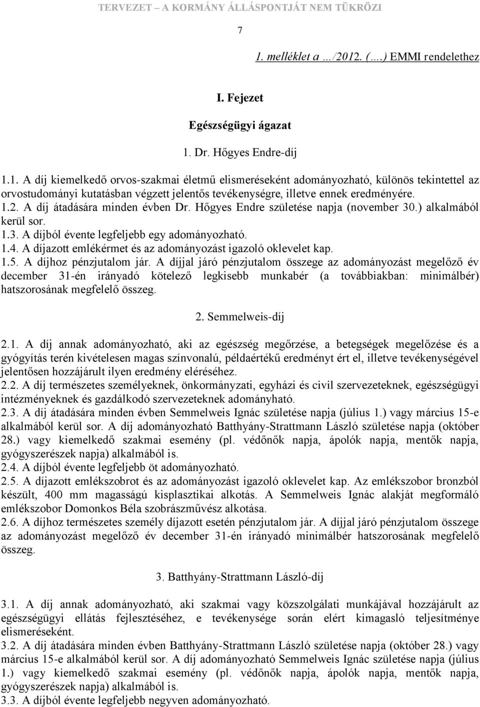 A díjazott emlékérmet és az adományozást igazoló oklevelet kap. 1.5. A díjhoz pénzjutalom jár.