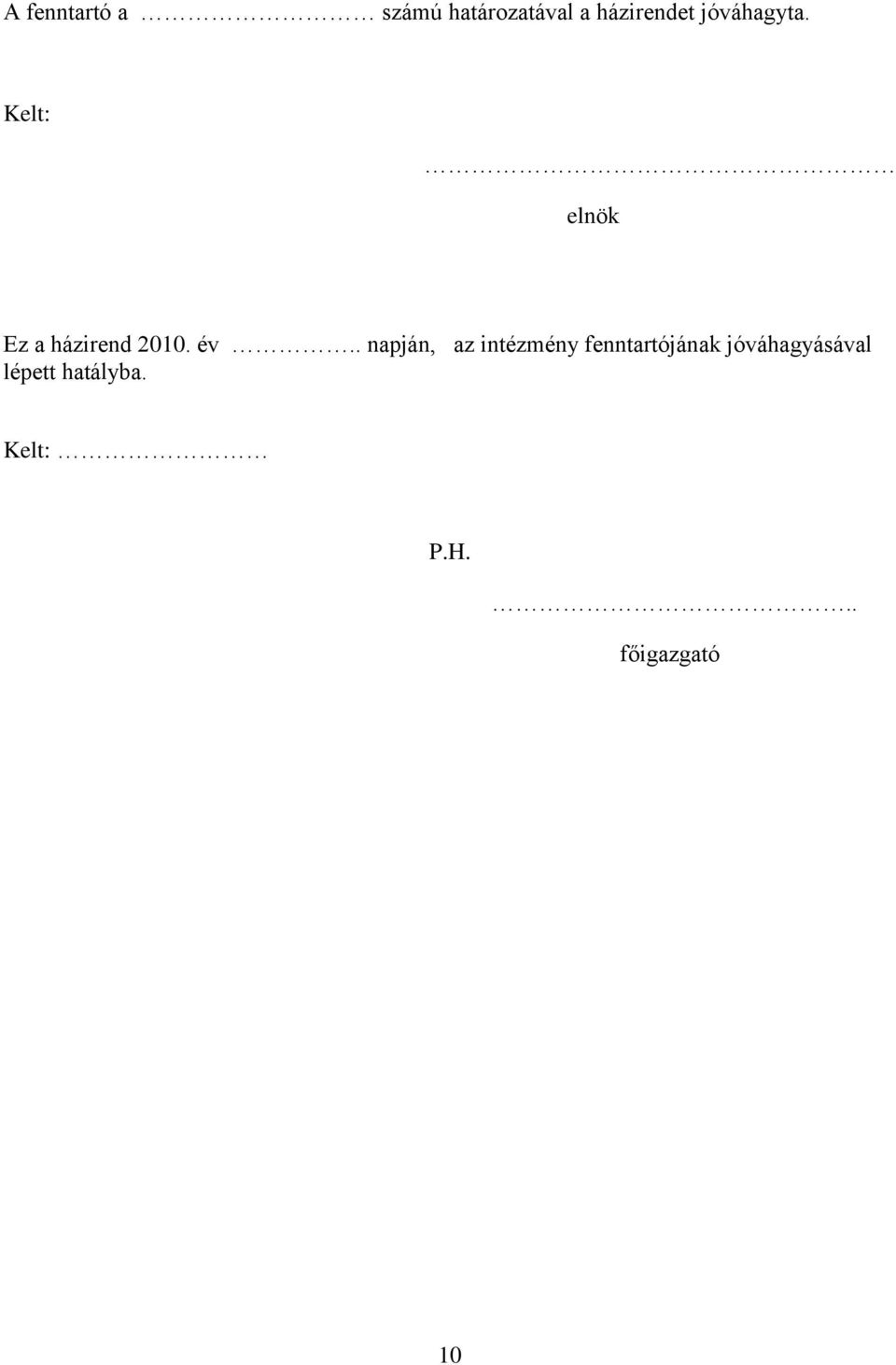 . napján, az intézmény fenntartójának