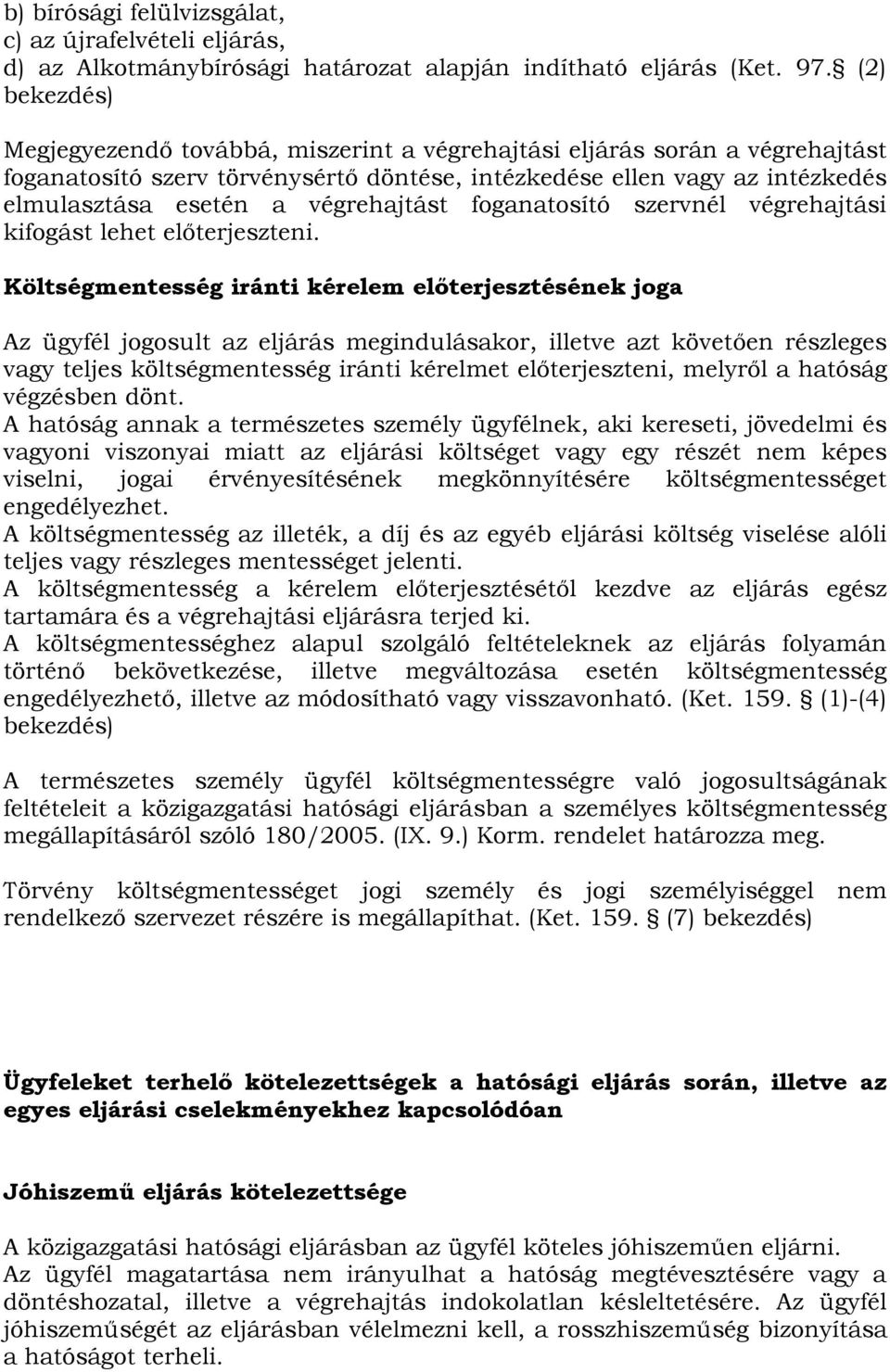 végrehajtást foganatosító szervnél végrehajtási kifogást lehet előterjeszteni.