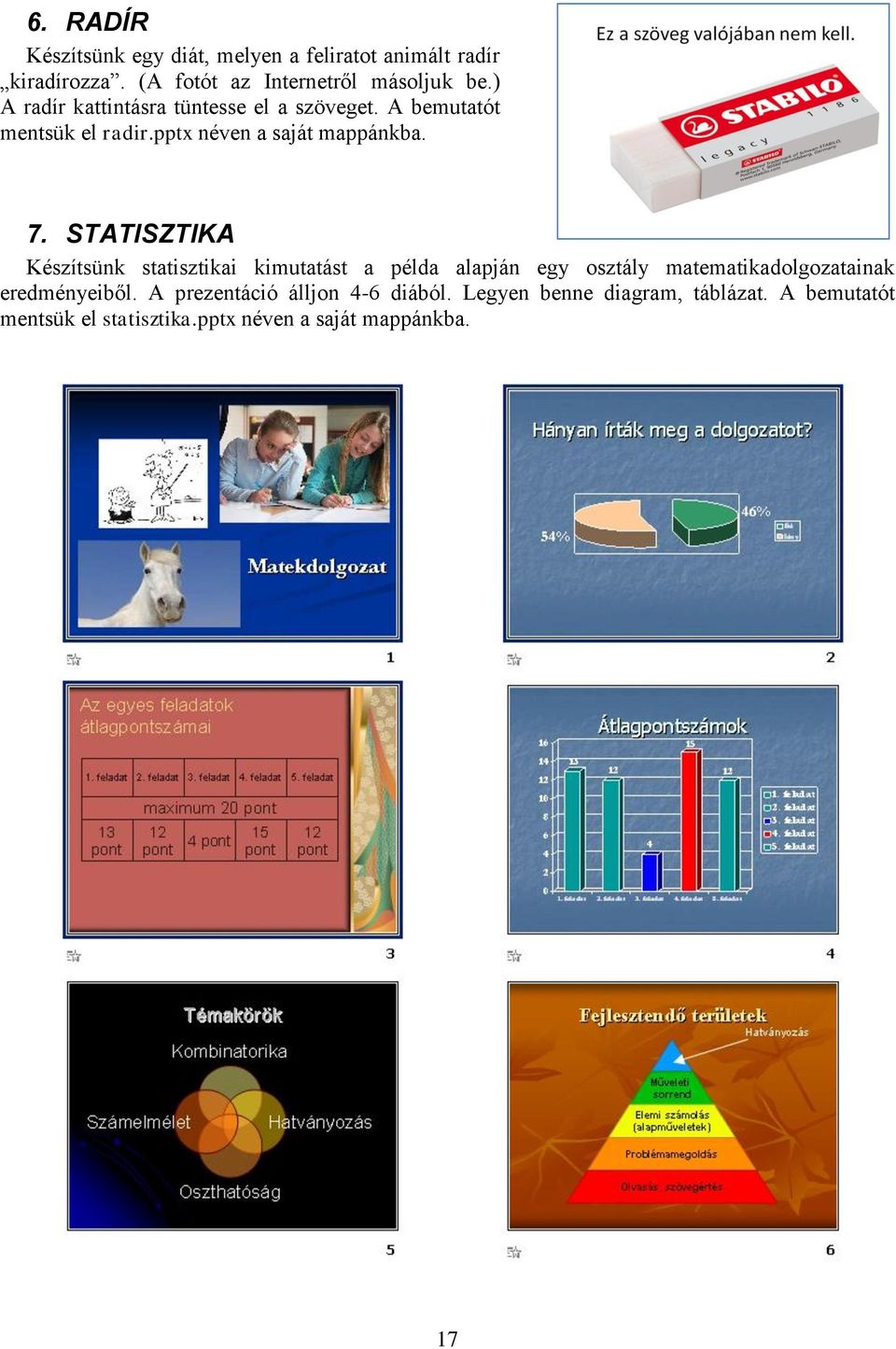 STATISZTIKA Készítsünk statisztikai kimutatást a példa alapján egy osztály matematikadolgozatainak eredményeiből.
