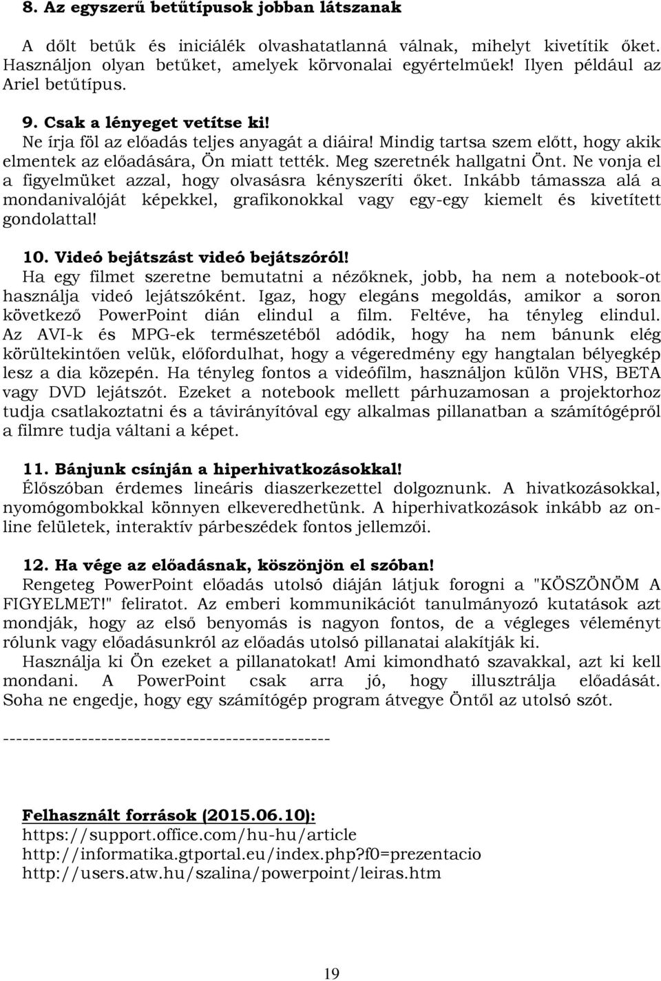 Meg szeretnék hallgatni Önt. Ne vonja el a figyelmüket azzal, hogy olvasásra kényszeríti őket.