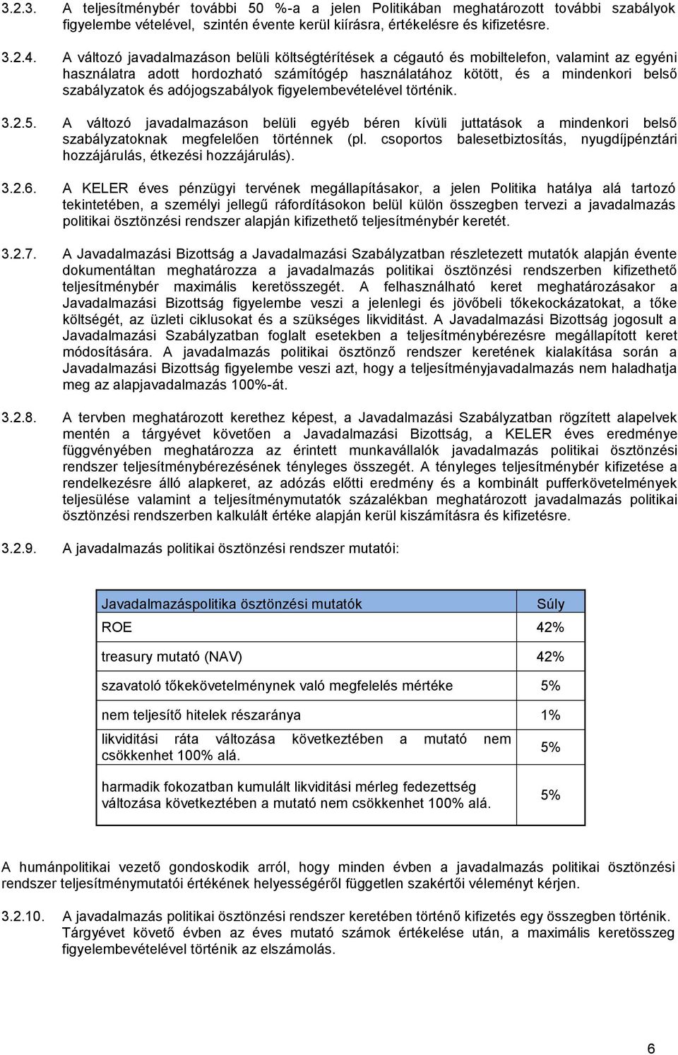 adójogszabályok figyelembevételével történik. 3.2.5. A változó javadalmazáson belüli egyéb béren kívüli juttatások a mindenkori belső szabályzatoknak megfelelően történnek (pl.