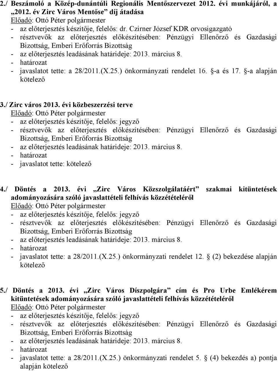 / Zirc város 2013. évi közbeszerzési terve - az előterjesztés leadásának határideje: 2013. március 8. 4./ Döntés a 2013.