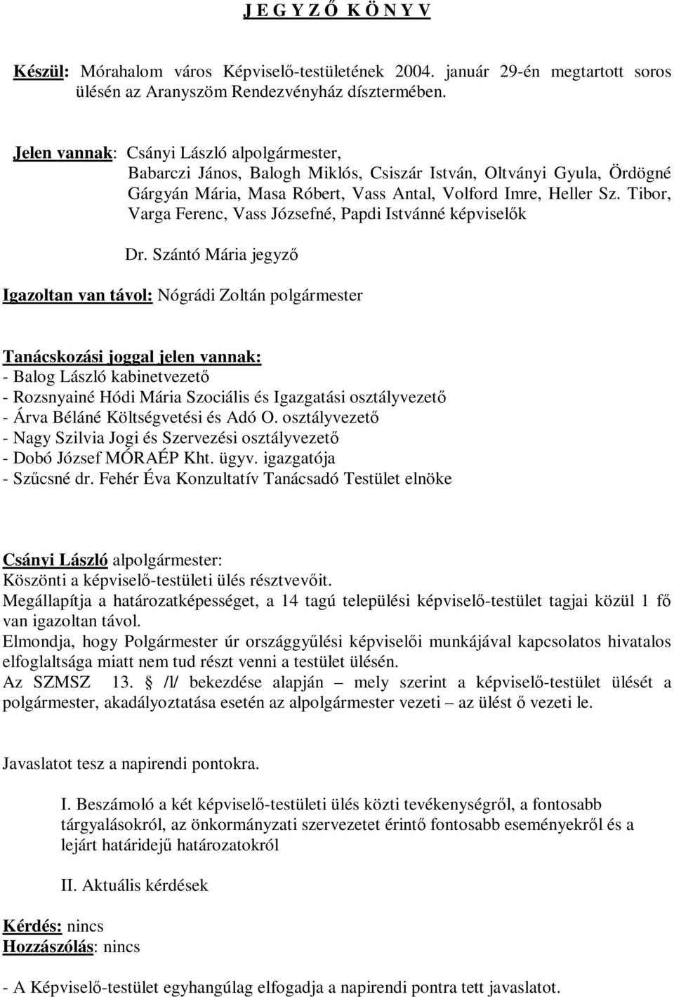 Tibor, Varga Ferenc, Vass Józsefné, Papdi Istvánné képviselők Dr.