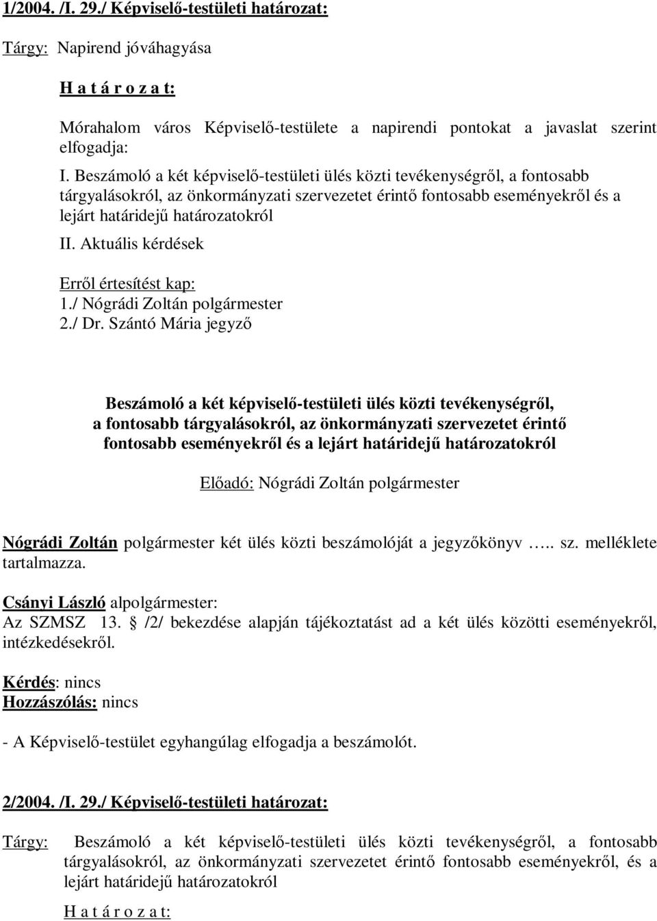 Aktuális kérdések 1./ Nógrádi Zoltán polgármester 2./ Dr.