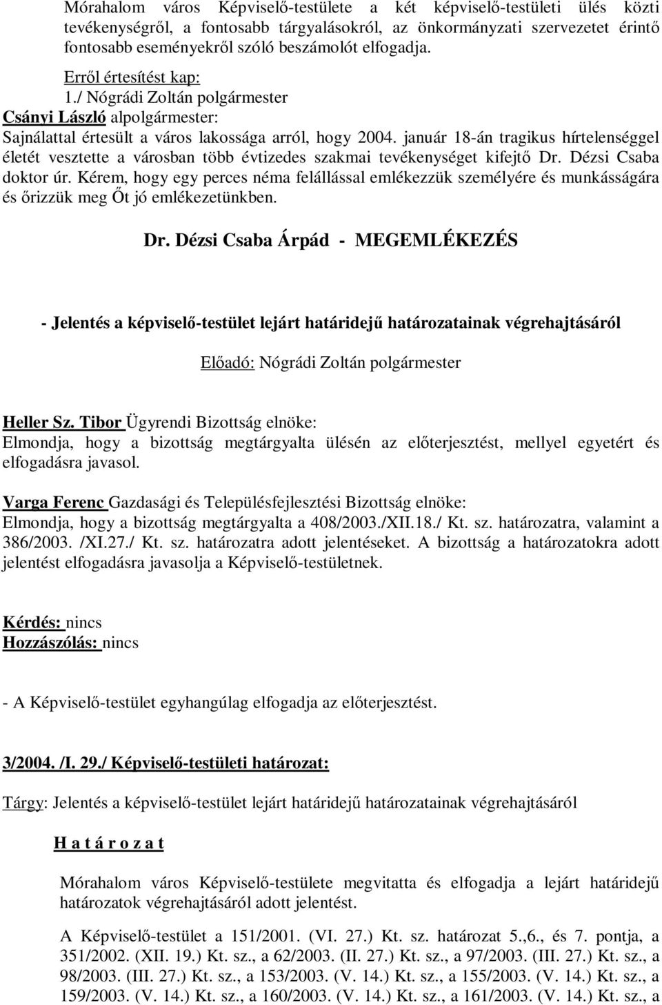 január 18-án tragikus hírtelenséggel életét vesztette a városban több évtizedes szakmai tevékenységet kifejtő Dr. Dézsi Csaba doktor úr.