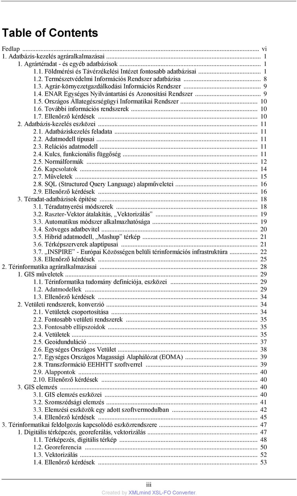 Országos Állategészségügyi Informatikai Rendszer... 10 1.6. További információs rendszerek... 10 1.7. Ellenőrző kérdések... 10 2. Adatbázis-kezelés eszközei... 11 2.1. Adatbáziskezelés feladata... 11 2.2. Adatmodell típusai.