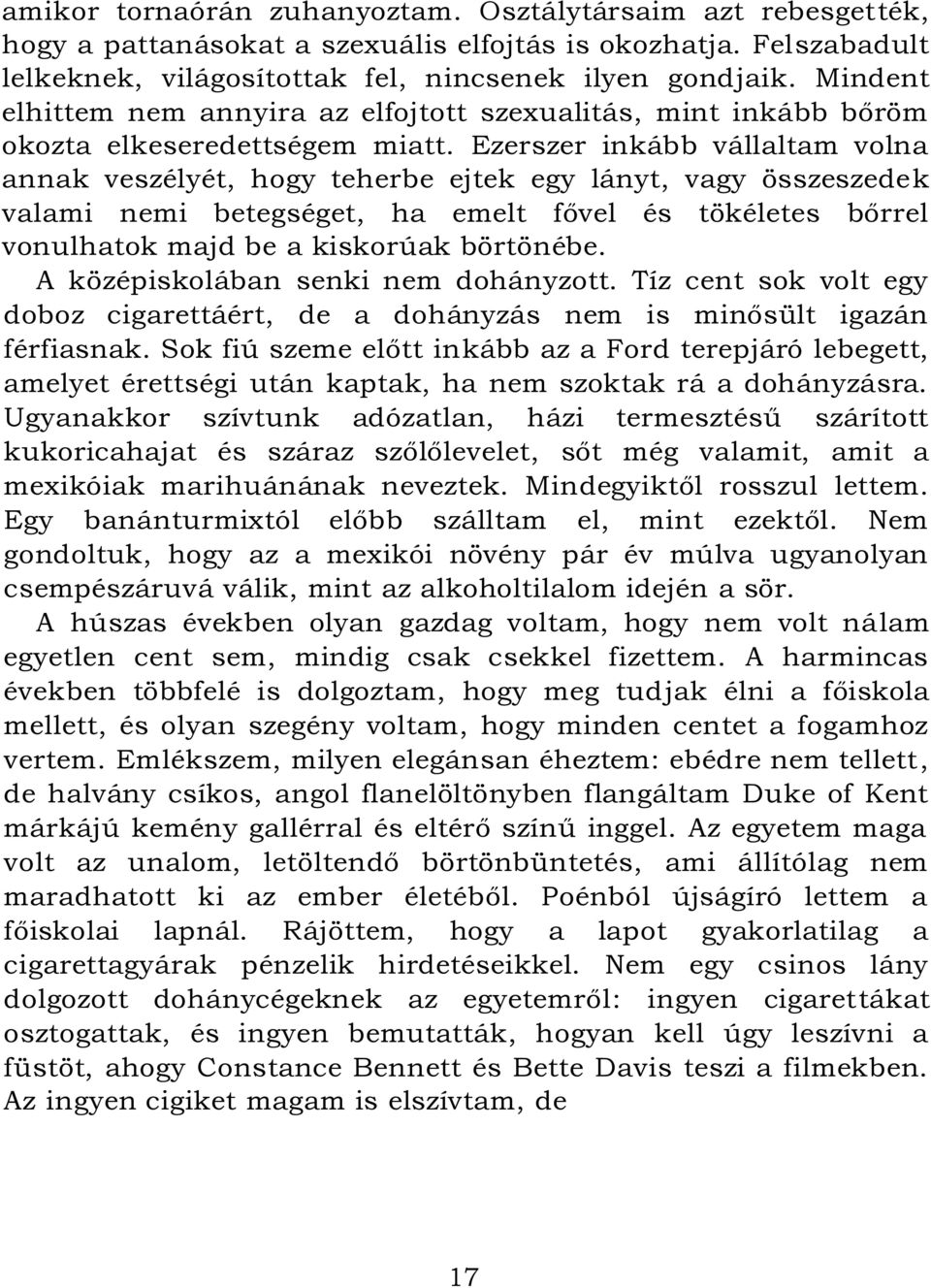 Ezerszer inkább vállaltam volna annak veszélyét, hogy teherbe ejtek egy lányt, vagy összeszedek valami nemi betegséget, ha emelt fővel és tökéletes bőrrel vonulhatok majd be a kiskorúak börtönébe.