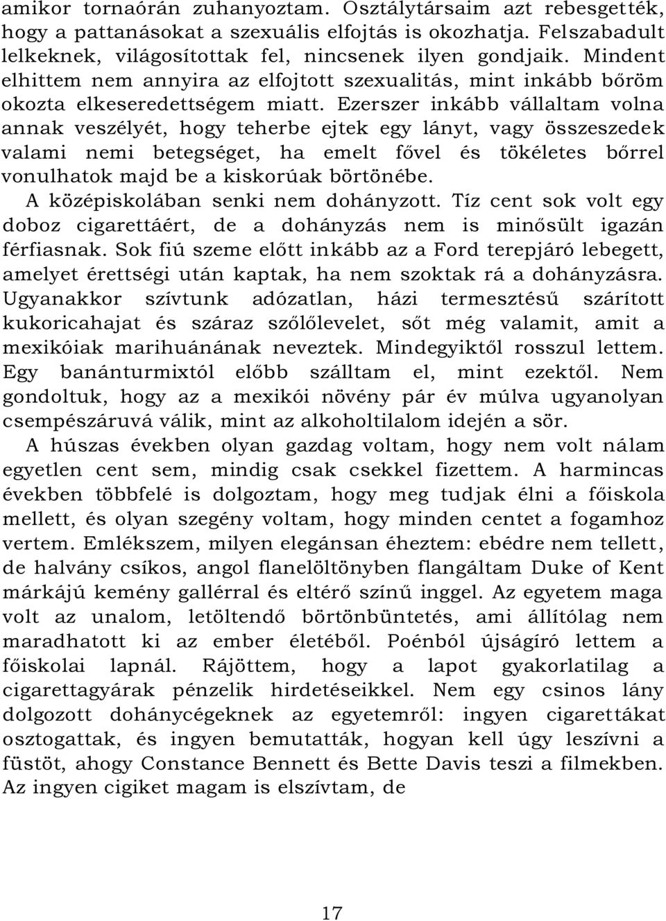 Ezerszer inkább vállaltam volna annak veszélyét, hogy teherbe ejtek egy lányt, vagy összeszedek valami nemi betegséget, ha emelt fővel és tökéletes bőrrel vonulhatok majd be a kiskorúak börtönébe.