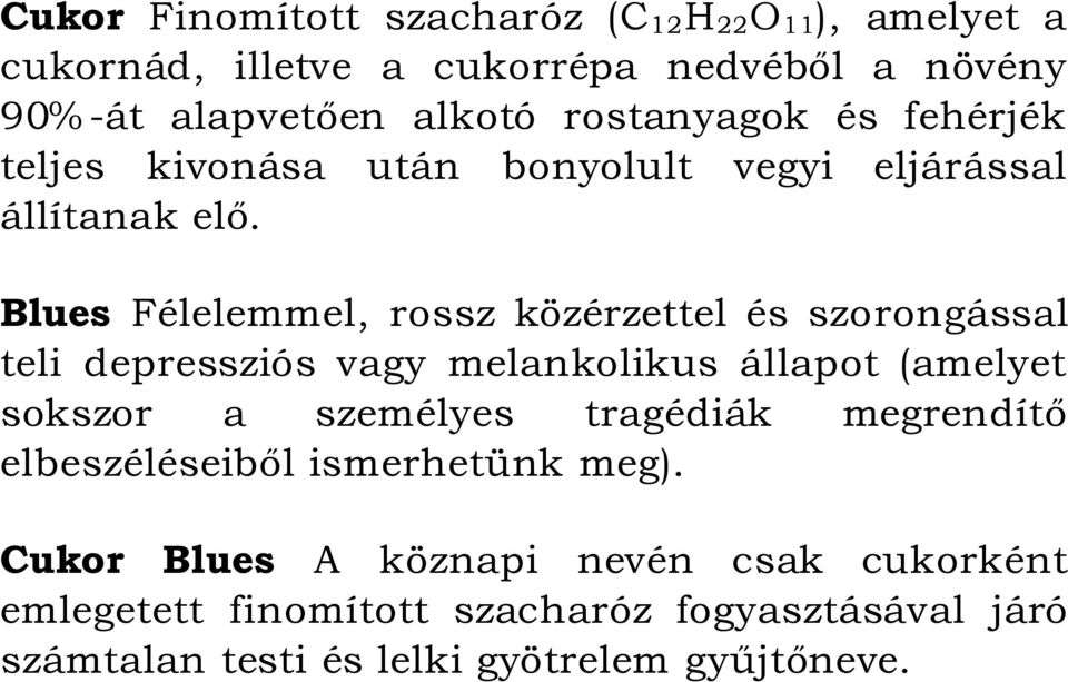 Blues Félelemmel, rossz közérzettel és szorongással teli depressziós vagy melankolikus állapot (amelyet sokszor a személyes tragédiák