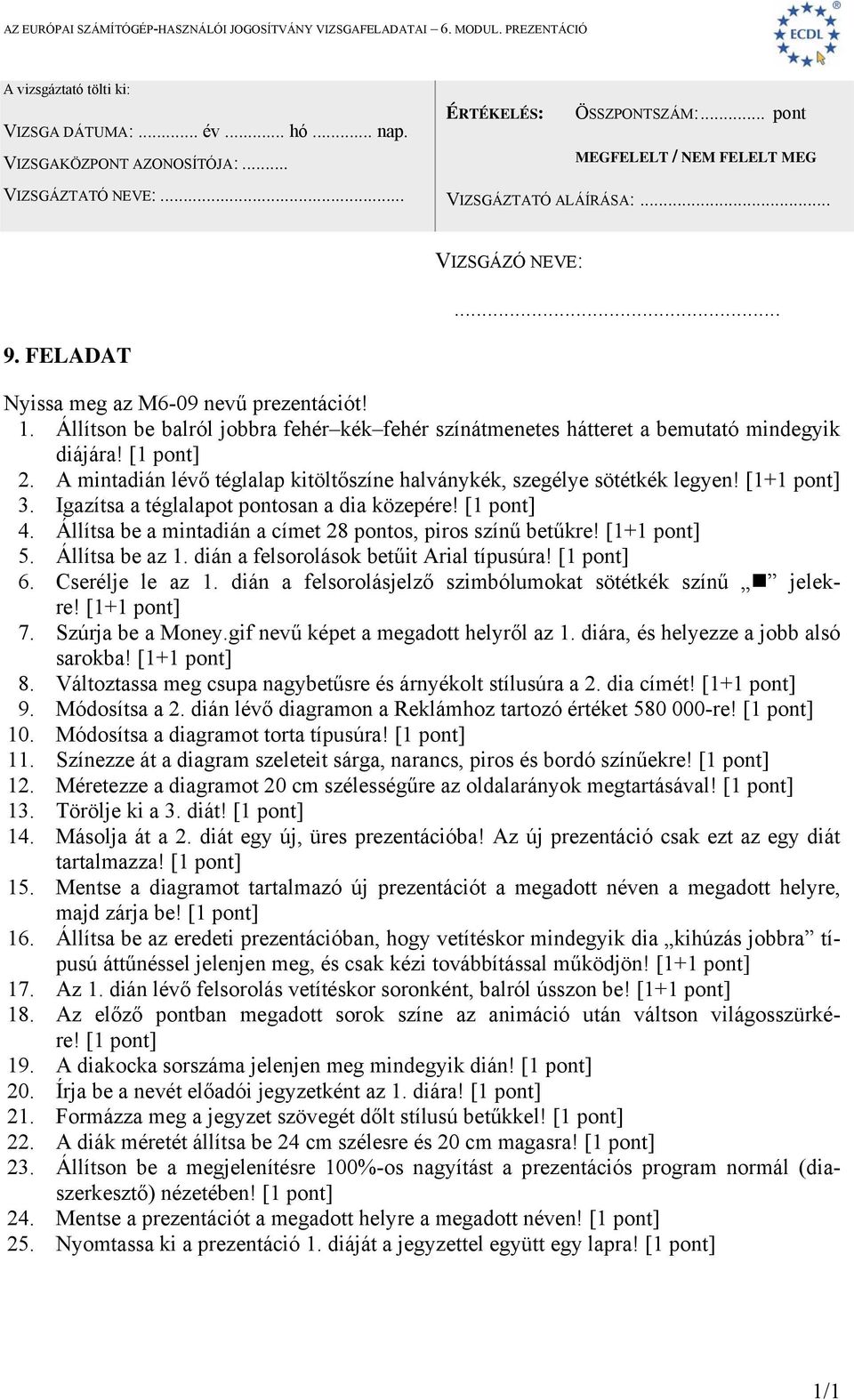 Állítsa be az 1. dián a felsorolások betűit Arial típusúra! 6. Cserélje le az 1. dián a felsorolásjelző szimbólumokat sötétkék színű jelekre! 7. Szúrja be a Money.