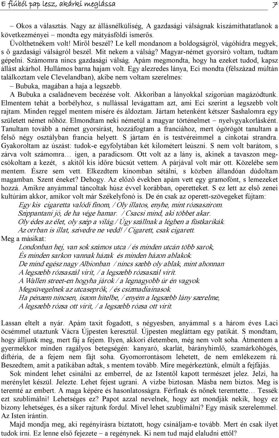 Apám megmondta, hogy ha ezeket tudod, kapsz állást akárhol. Hullámos barna hajam volt.