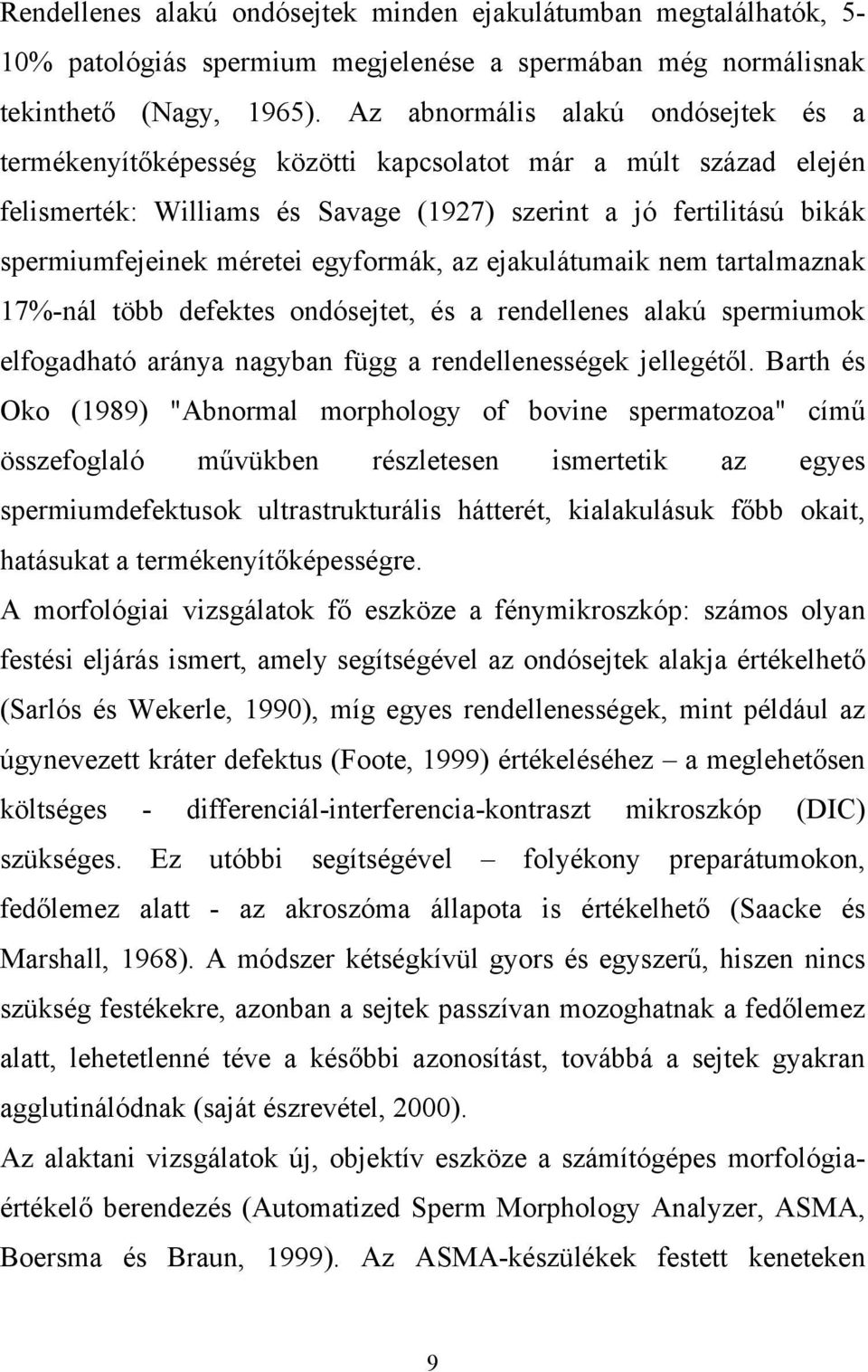 egyformák, az ejakulátumaik nem tartalmaznak 17%-nál több defektes ondósejtet, és a rendellenes alakú spermiumok elfogadható aránya nagyban függ a rendellenességek jellegétől.