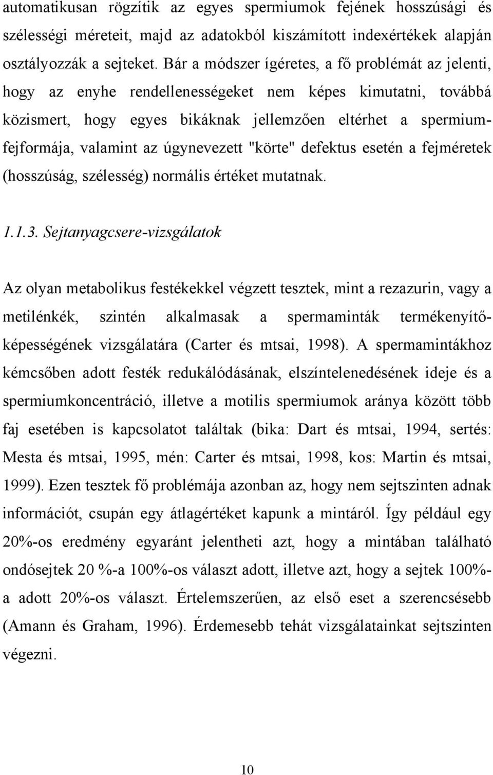 úgynevezett "körte" defektus esetén a fejméretek (hosszúság, szélesség) normális értéket mutatnak. 1.1.3.