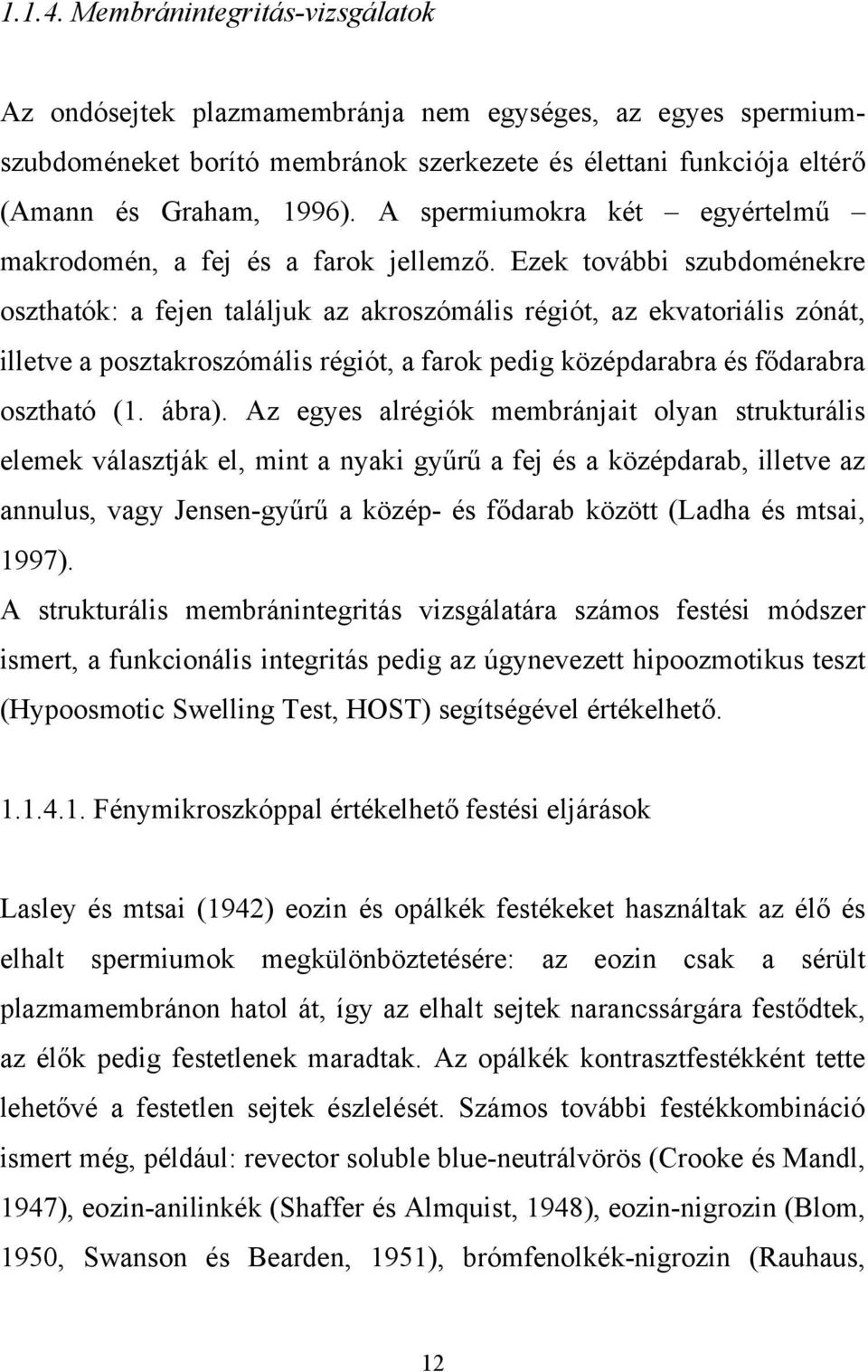 Ezek további szubdoménekre oszthatók: a fejen találjuk az akroszómális régiót, az ekvatoriális zónát, illetve a posztakroszómális régiót, a farok pedig középdarabra és fődarabra osztható (1. ábra).