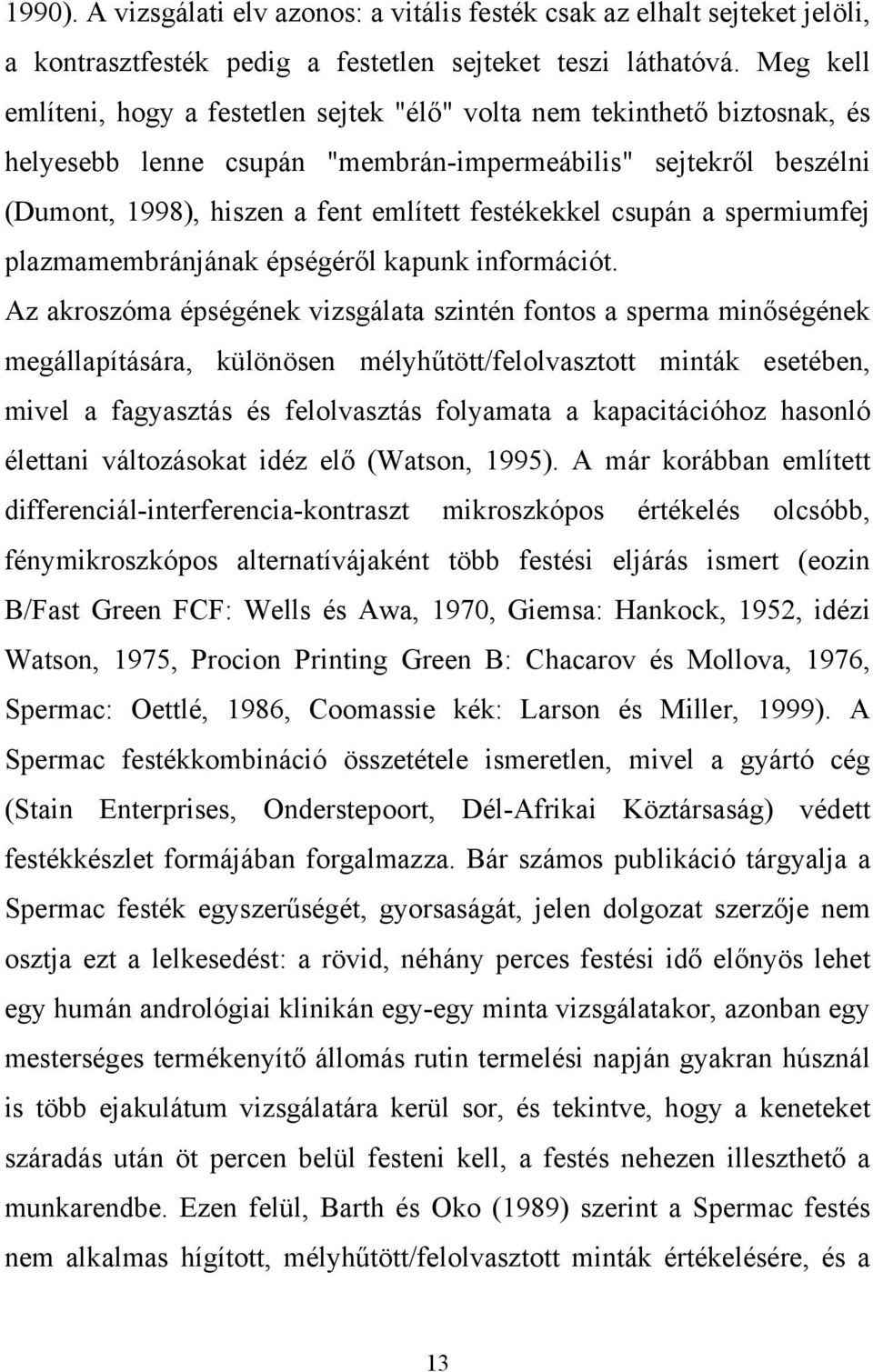 festékekkel csupán a spermiumfej plazmamembránjának épségéről kapunk információt.