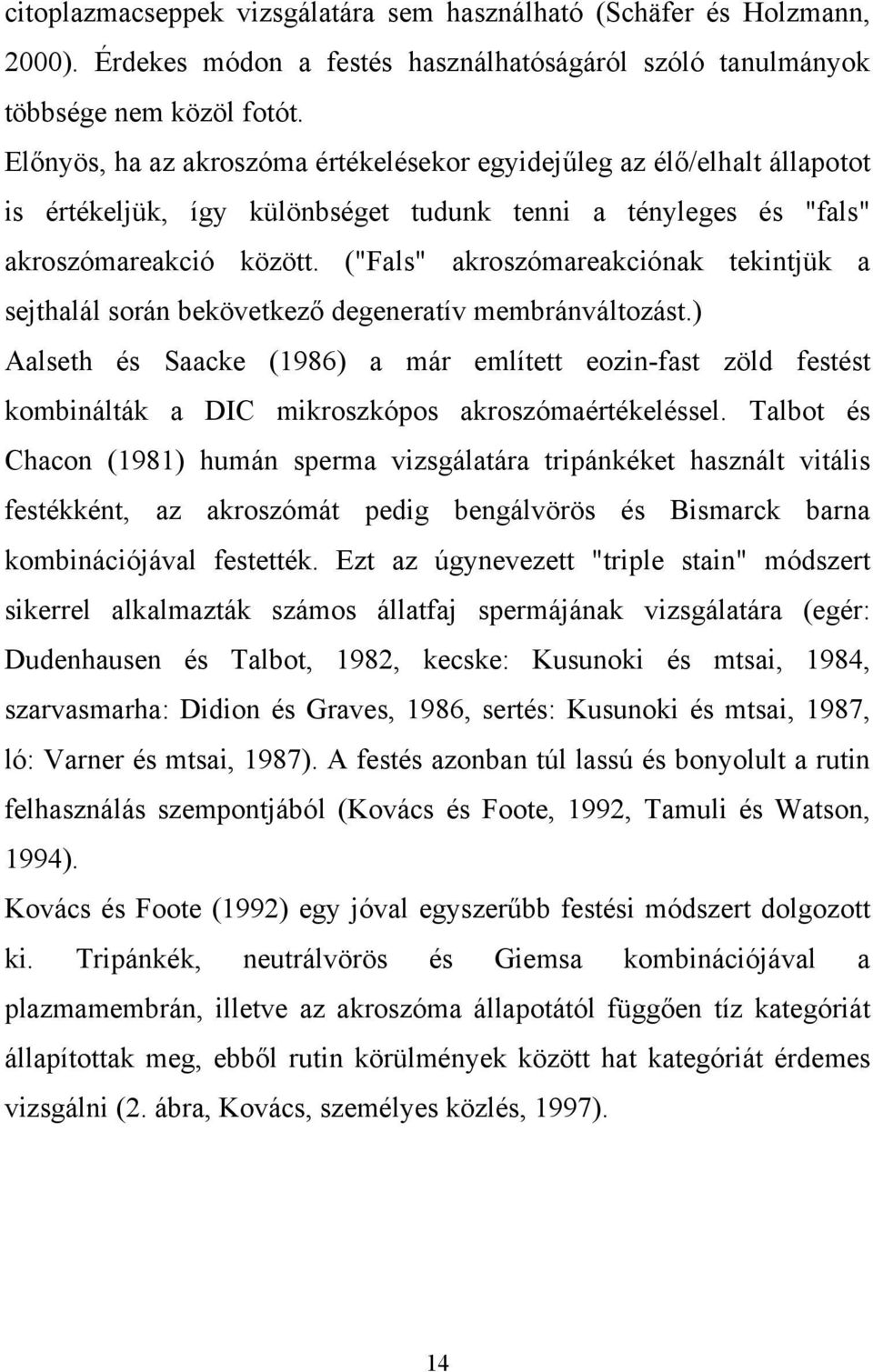 ("Fals" akroszómareakciónak tekintjük a sejthalál során bekövetkező degeneratív membránváltozást.