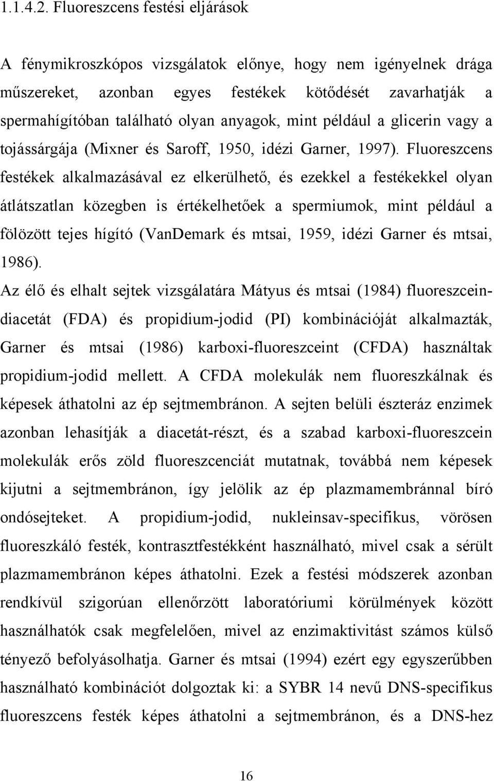 mint például a glicerin vagy a tojássárgája (Mixner és Saroff, 1950, idézi Garner, 1997).