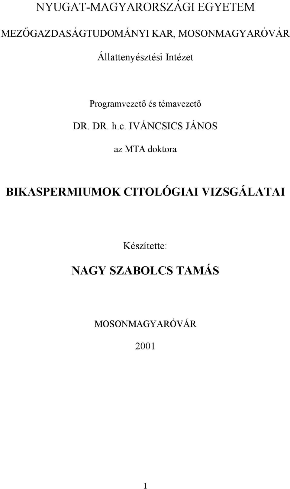 témavezető DR. DR. h.c.