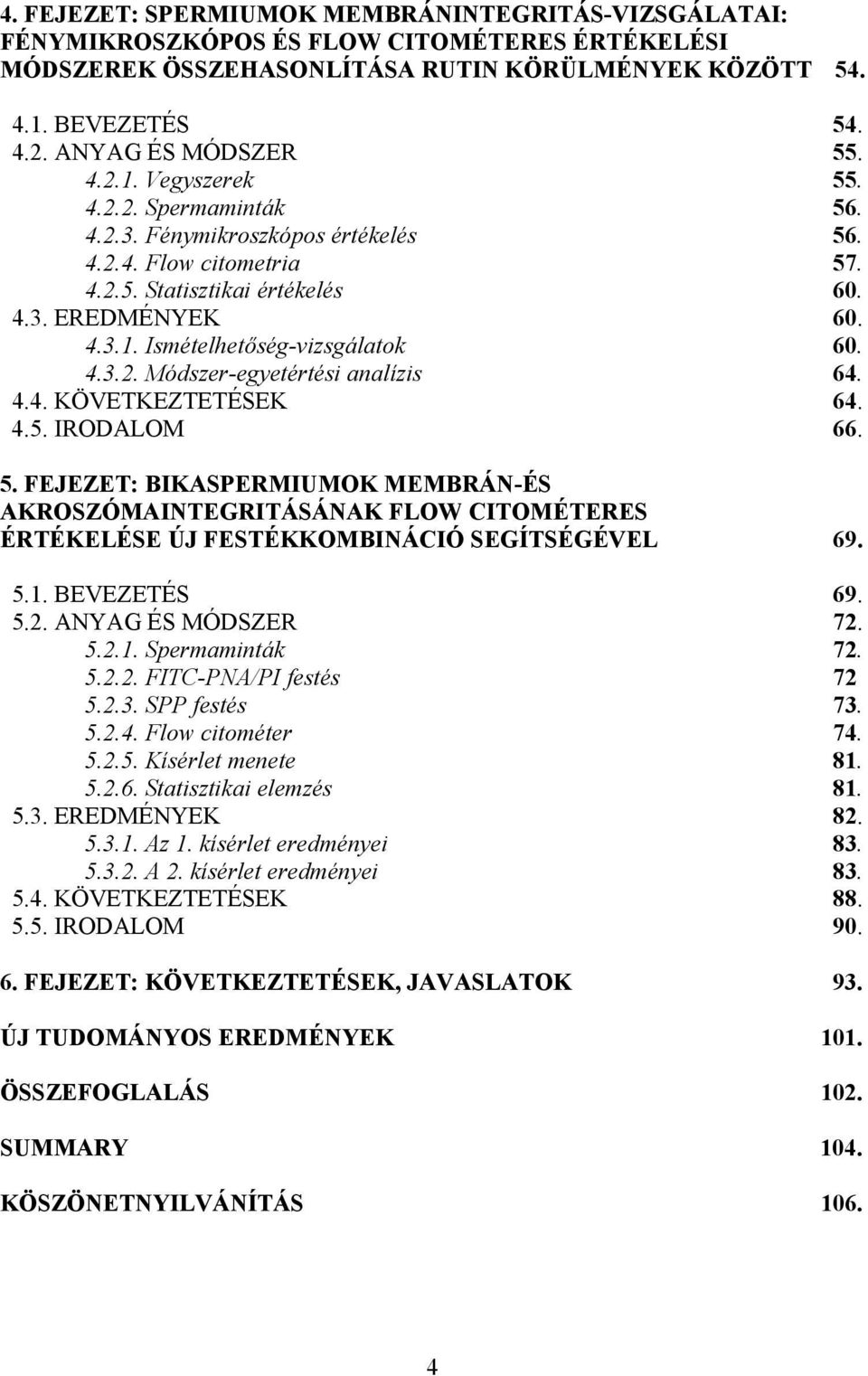 4.3.2. Módszer-egyetértési analízis 64. 4.4. KÖVETKEZTETÉSEK 64. 4.5. IRODALOM 66. 5.